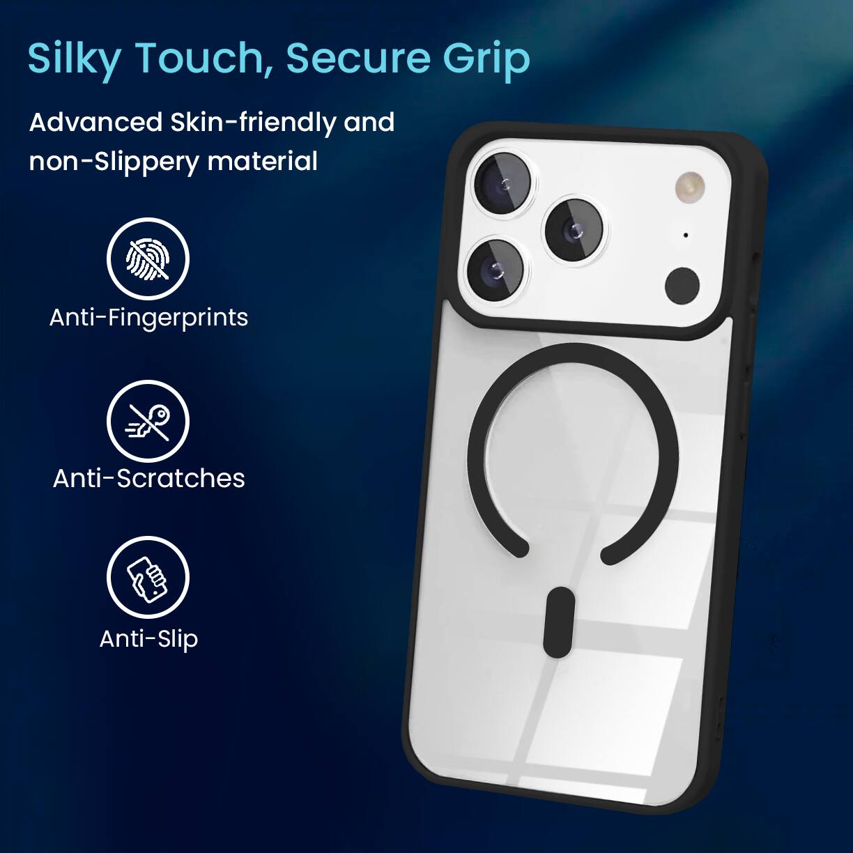 Silky Touch, Secure Grip

Advanced Skin-friendly and non-Slippery material

- Anti-Fingerprints
- Anti-Scratches
- Anti-Slip