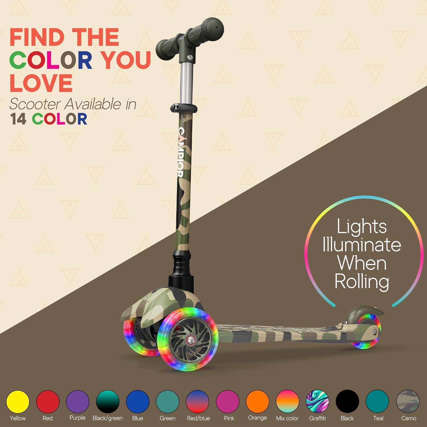 FIND THE COLOR YOU LOVE  
Scooter Available in 14 COLOR  

Lights Illuminate When Rolling  

Yellow  
Red  
Purple  
Black/green  
Blue  
Green  
Red/blue  
Pink  
Orange  
Mix color  
Graffiti  
Black  
Teal  
Camo