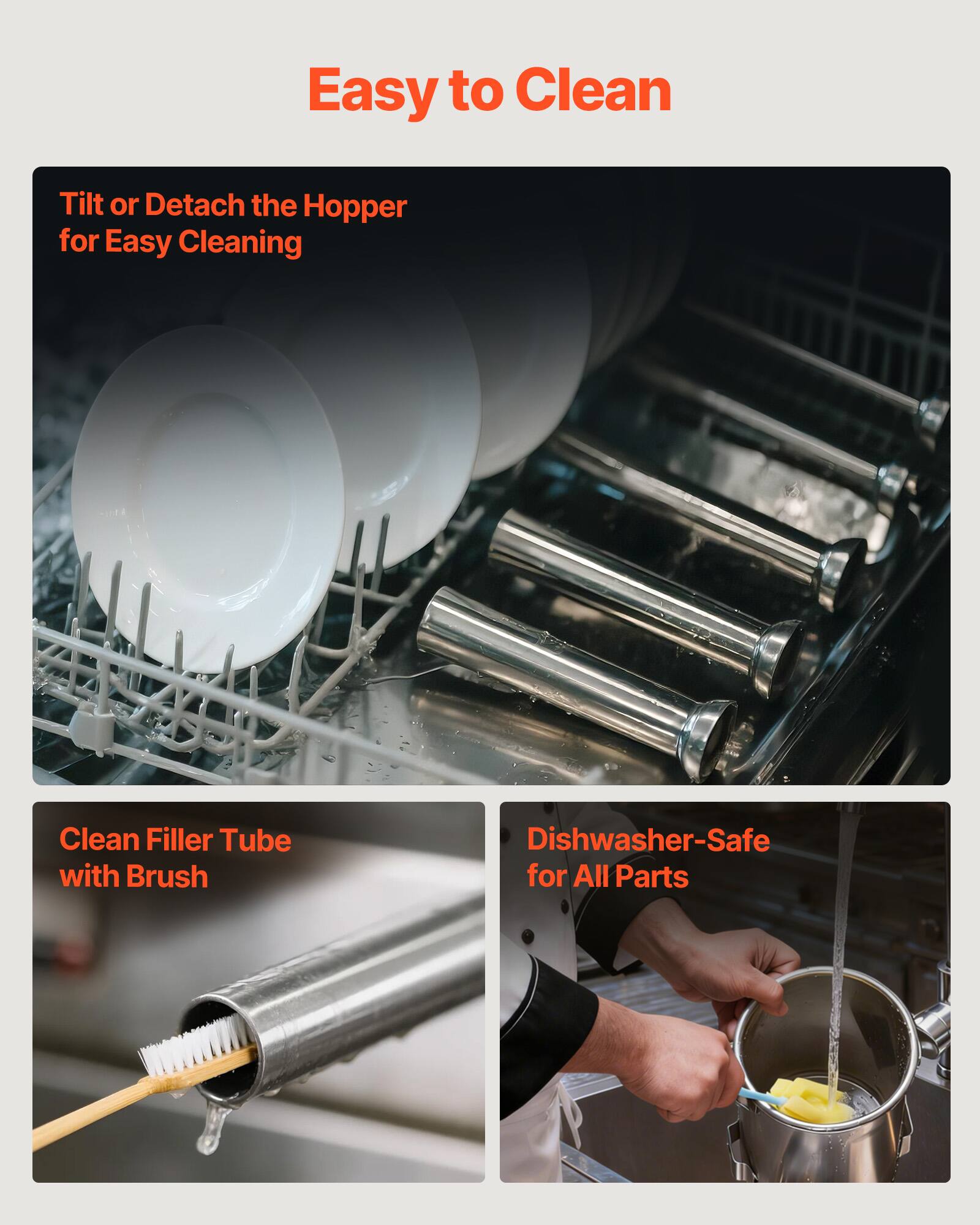 Easy to Clean

- Tilt or Detach the Hopper for Easy Cleaning
- Clean Filler Tube with Brush
- Dishwasher-Safe for All Parts