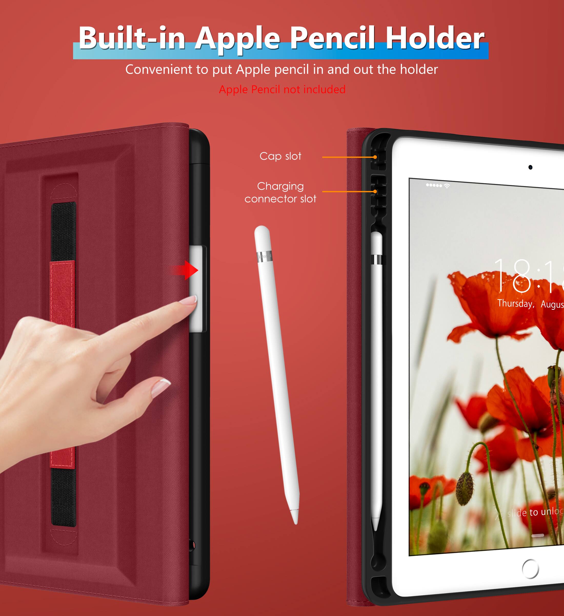 Built-in Apple Pencil Holder  
Convenient to put Apple pencil in and out the holder  
Apple Pencil not included  

Cap slot  
Charging connector slot  

18:1  
Thursday, August  
slide to unlock