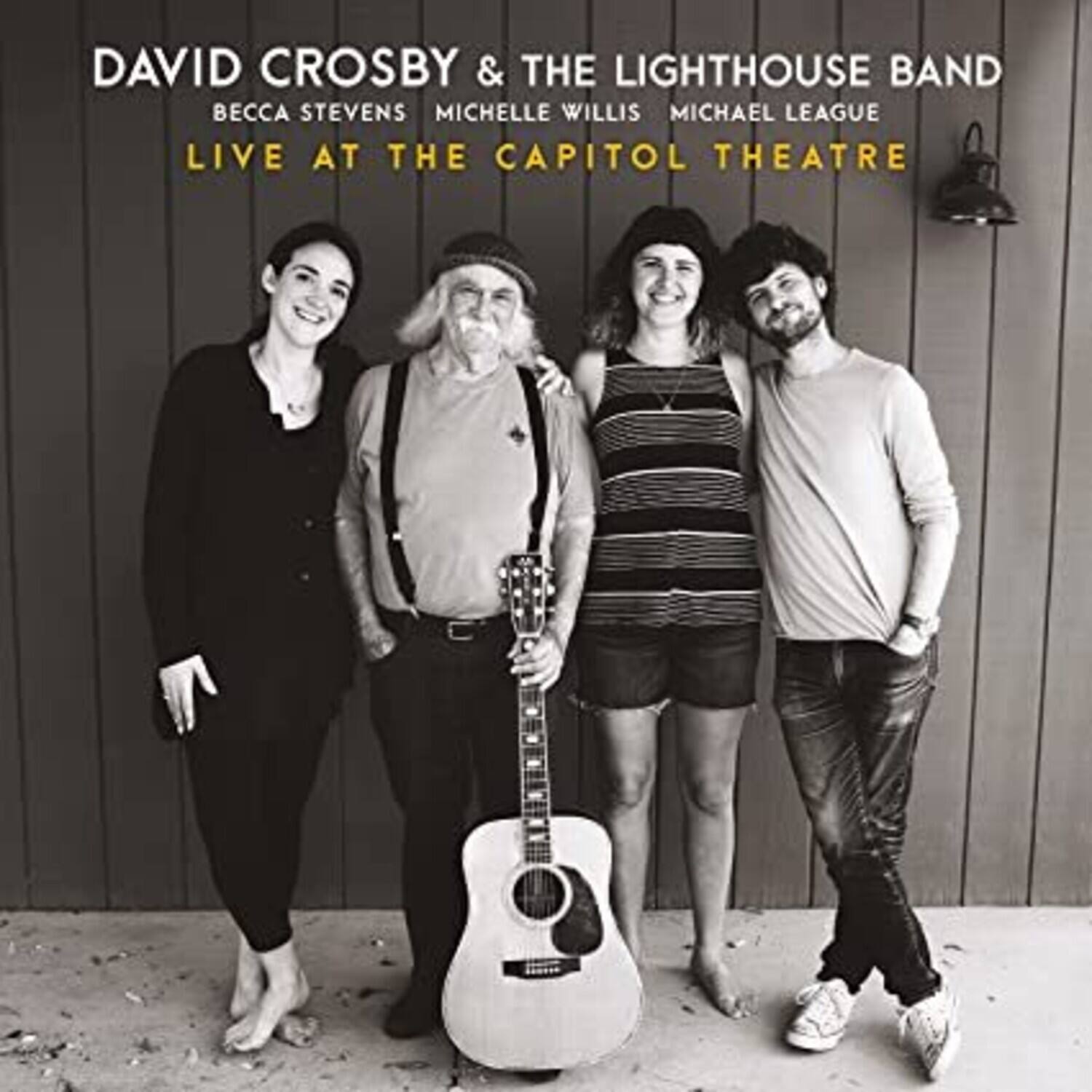DAVID CROSBY & THE LIGHTHOUSE BAND  
BECCA STEVENS MICHELLE WILLIS MICHAEL LEAGUE  
LIVE AT THE CAPITOL THEATRE