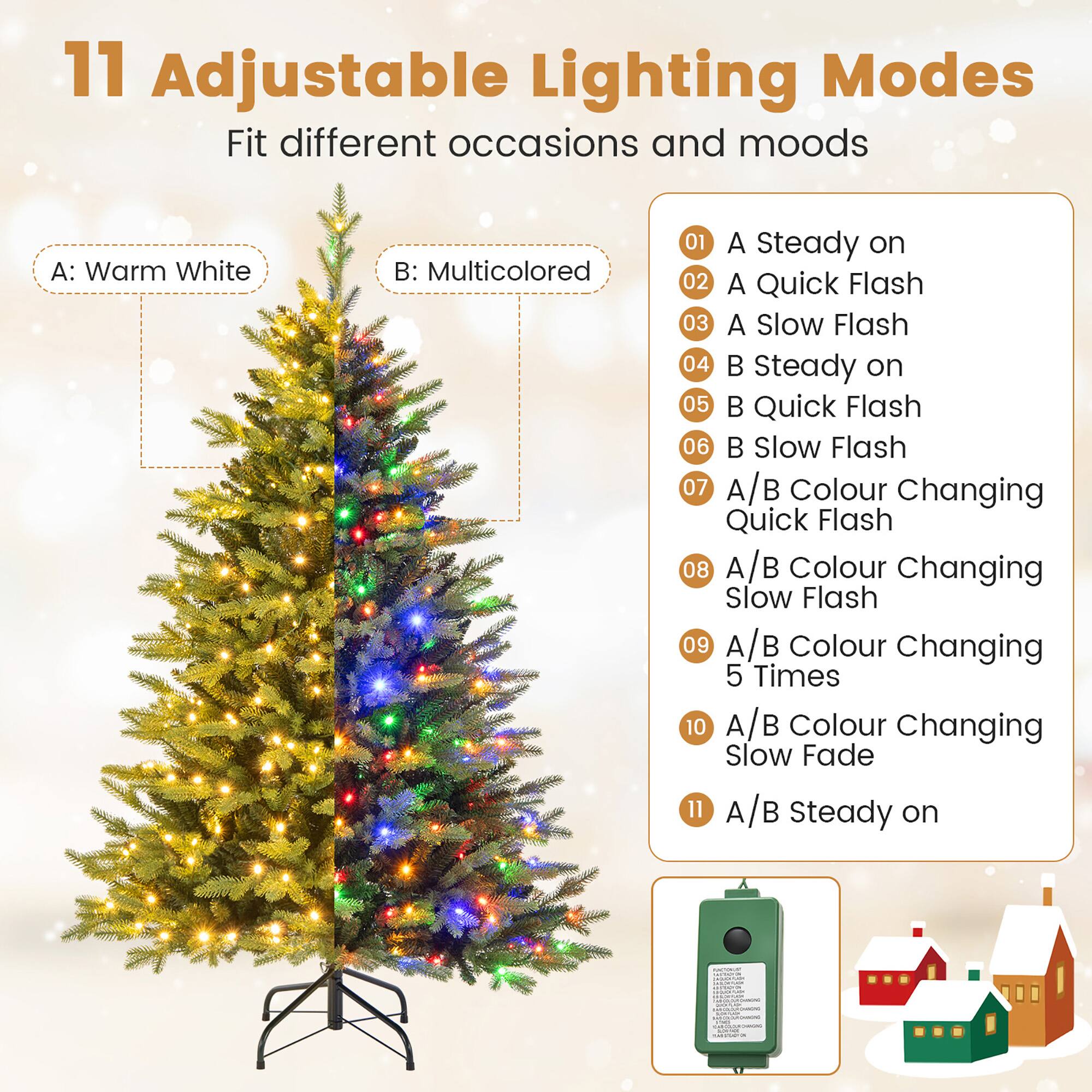 11 Adjustable Lighting Modes  
Fit different occasions and moods  

A: Warm White  
B: Multicolored  

01 A Steady on  
02 A Quick Flash  
03 A Slow Flash  
04 B Steady on  
05 B Quick Flash  
06 B Slow Flash  
07 A/B Colour Changing Quick Flash  
08 A/B Colour Changing Slow Flash  
09 A/B Colour Changing 5 Times  
10 A/B Colour Changing Slow Fade  
11 A/B Steady on
