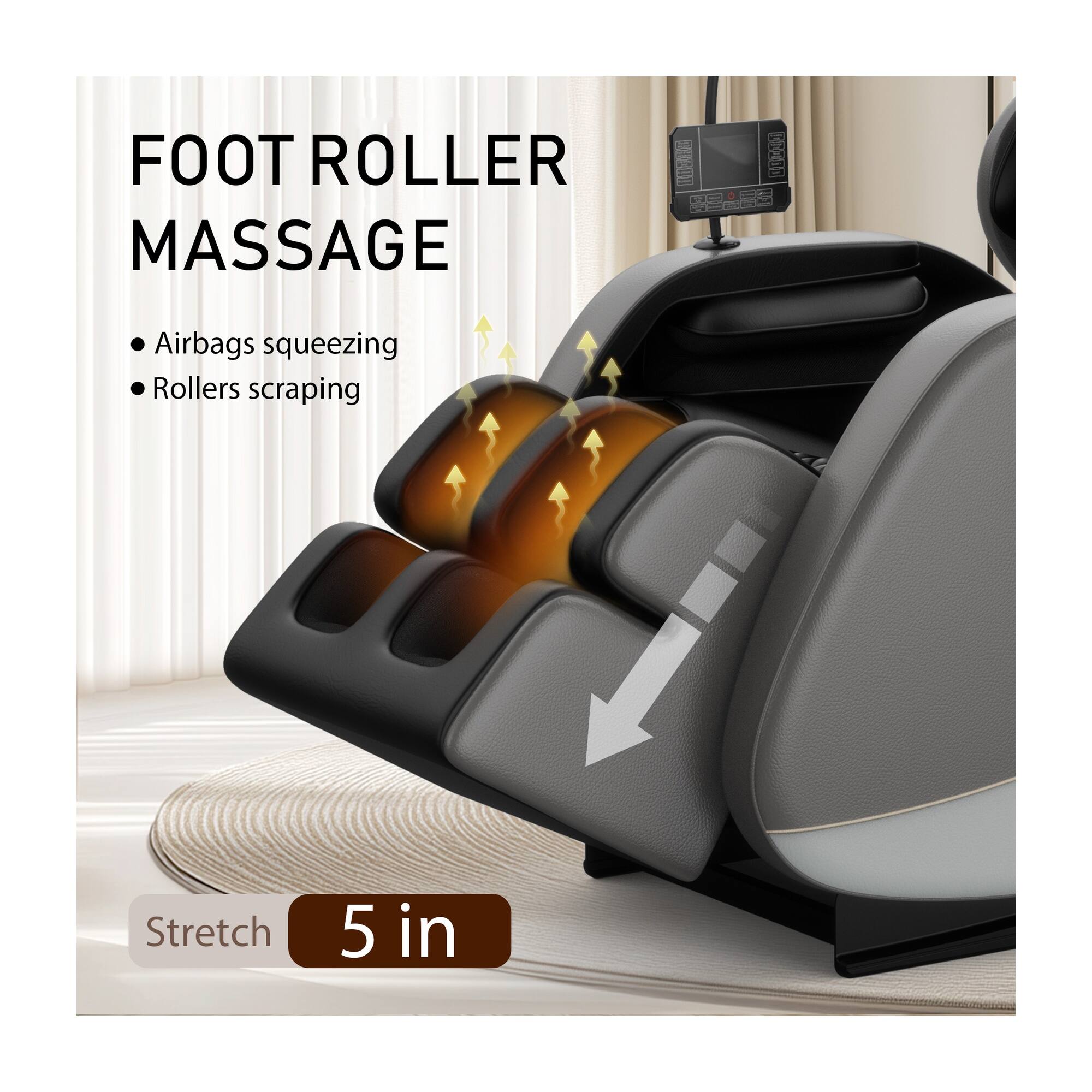 FOOT ROLLER MASSAGE

- Airbags squeezing
- Rollers scraping

Stretch 5 in