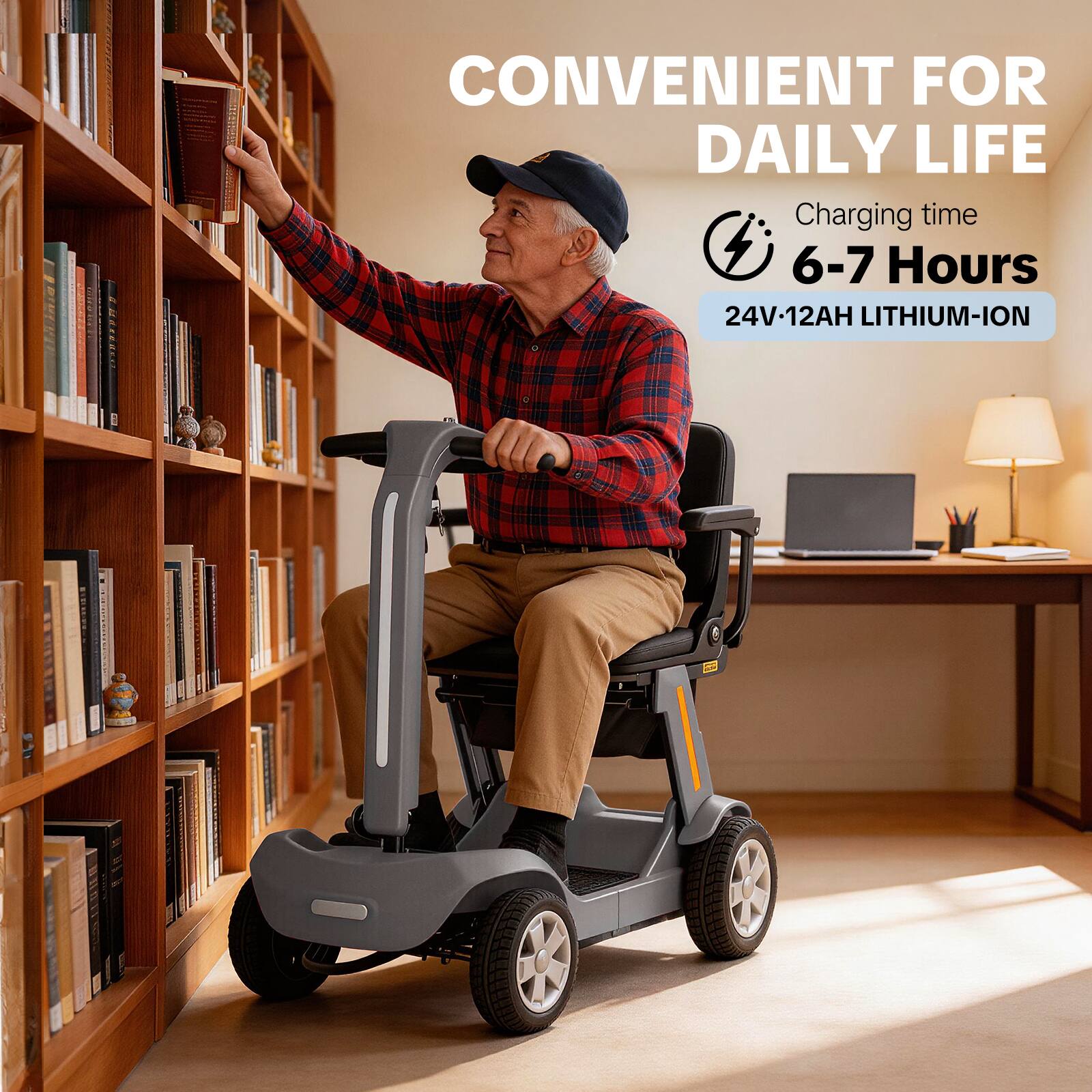 CONVENIENT FOR DAILY LIFE  
Charging time: 6-7 Hours  
24V-12AH LITHIUM-ION