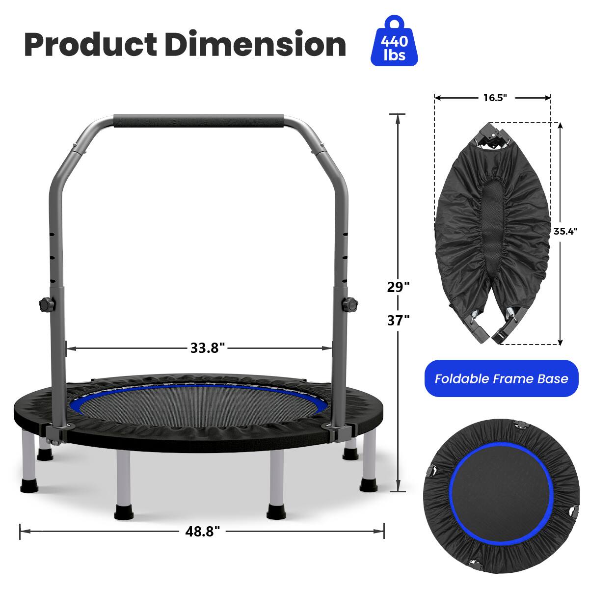 Product Dimension  
440 lbs  
16.5"  
35.4"  
29"  
37"  
33.8"  
Foldable Frame Base  
48.8"
