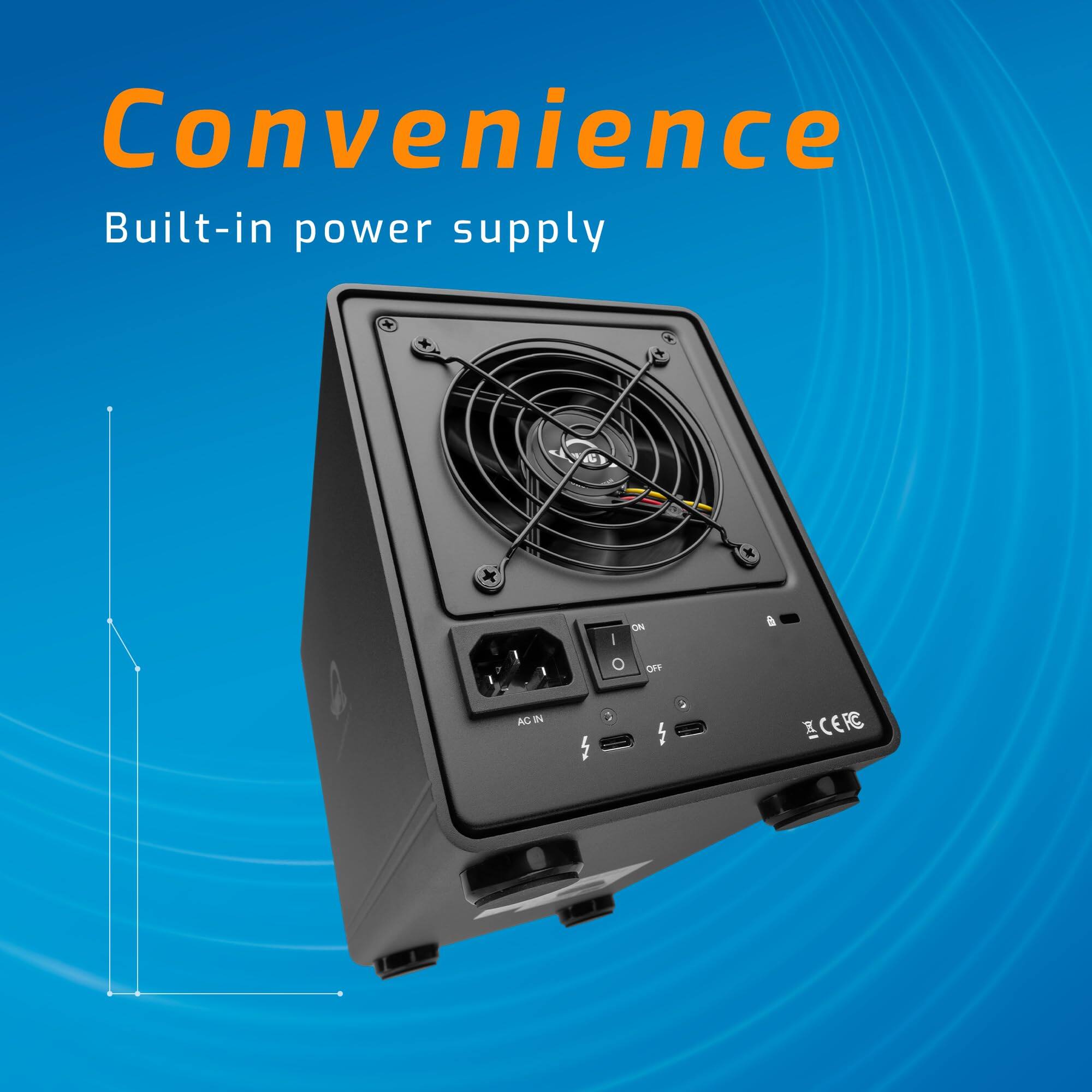 Convenience  
Built-in power supply
