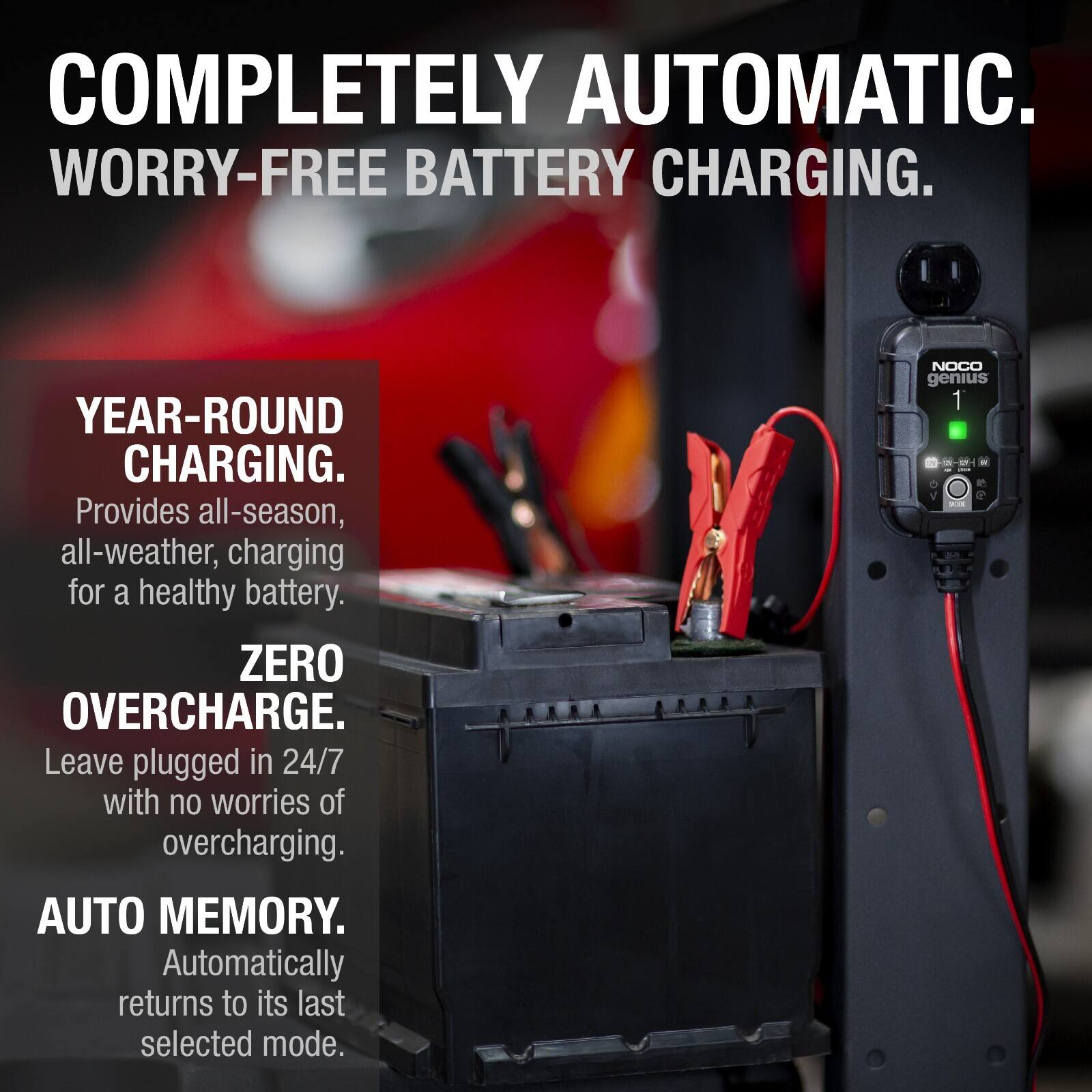 COMPLETELY AUTOMATIC.  
WORRY-FREE BATTERY CHARGING.  
YEAR-ROUND CHARGING.  
Provides all-season, all-weather, charging for a healthy battery.  
ZERO OVERCHARGE.  
Leave plugged in 24/7 with no worries of overcharging.  
AUTO MEMORY.  
Automatically returns to its last selected mode.  
NOCO genius 1
