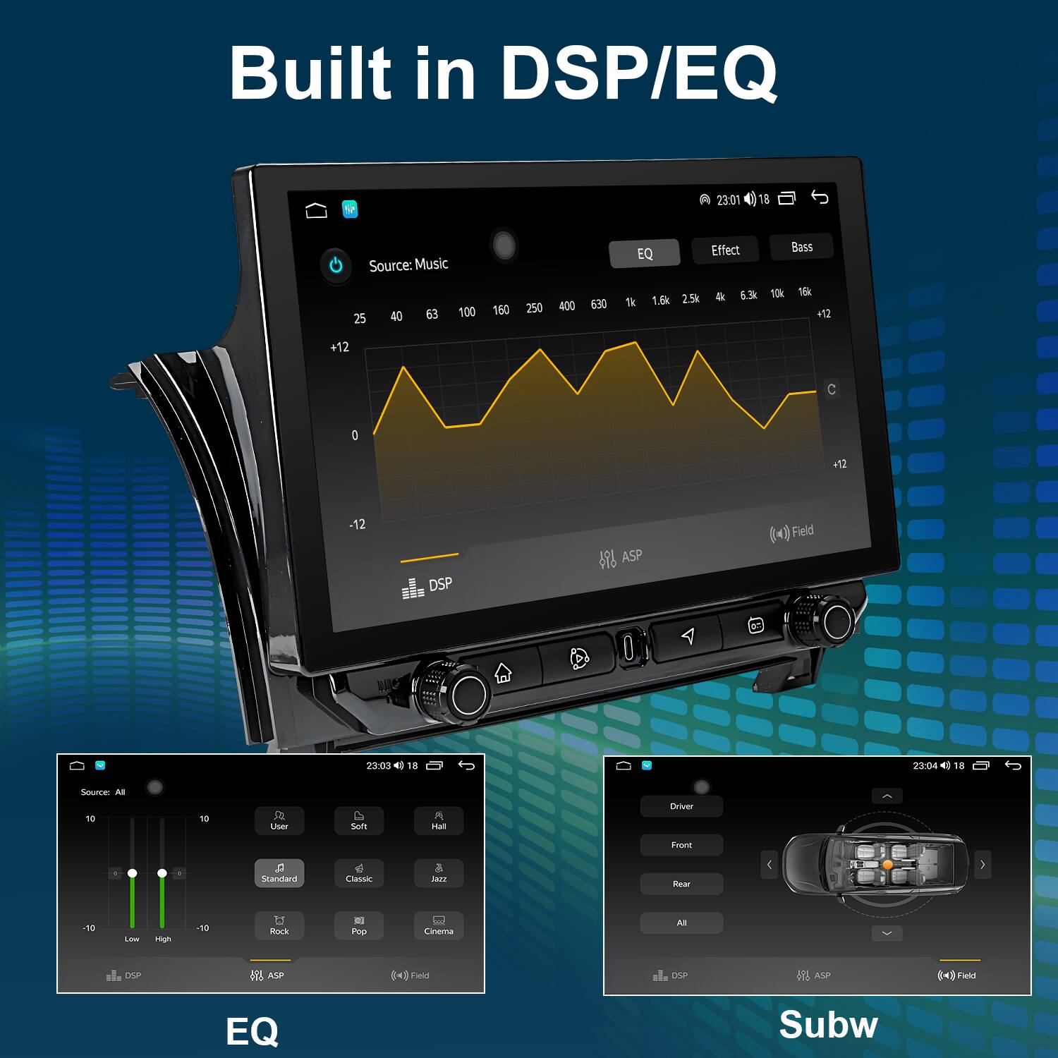 Built in DSP/EQ

Source: Music EQ Effect Bass 25 40 63 100 160 250 400 630 1.9k 2.5k & 6.3k 10k 16k +12 +12 D 12 -12 DSP ASP Field

23:03 18

Source: a 10 10 UNe D Son nan Driver Front Rear All

Rock - Pop Canvema A 1P SE 0 Fahl () uein EQ Subw