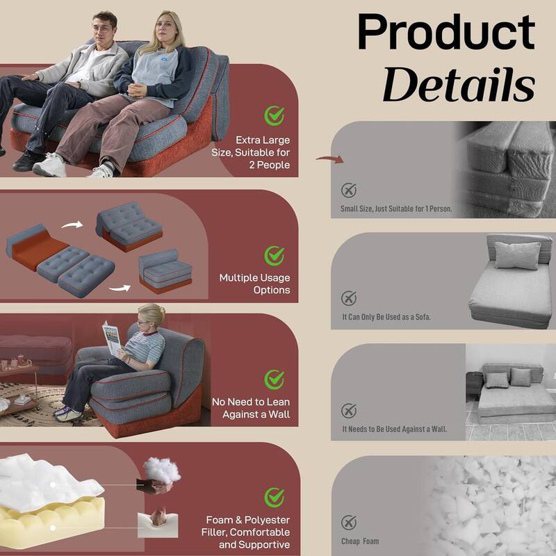 Product Details

- Extra Large Size, Suitable for 2 People
- Multiple Usage Options
- No Need to Lean Against a Wall
- Foam & Polyester Filler, Comfortable and Supportive

Small Size, Just Suitable for 1 Person.
It Can Only Be Used as a Sofa.
It Needs to Be Used Against a Wall.
Cheap Foam