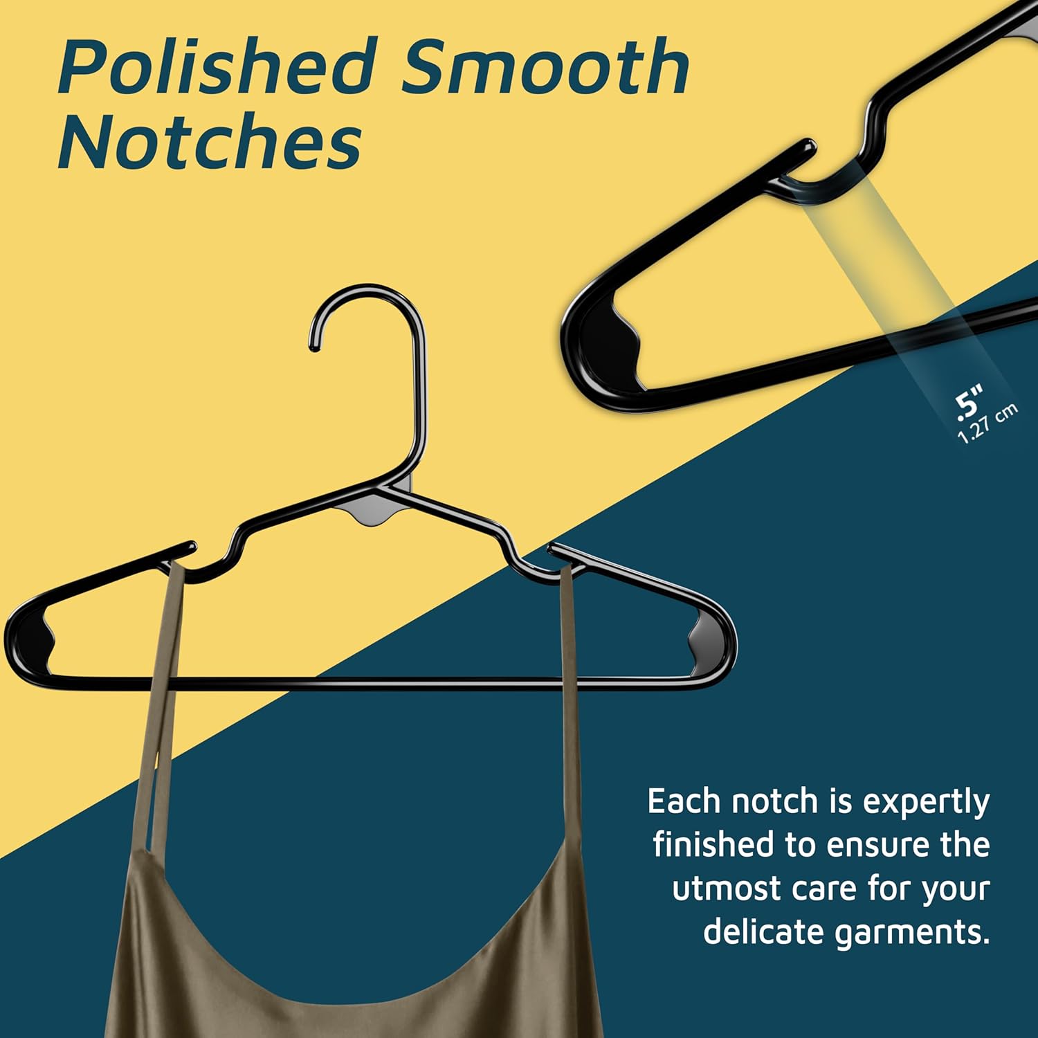 Polished Smooth Notches

Each notch is expertly finished to ensure the utmost care for your delicate garments.