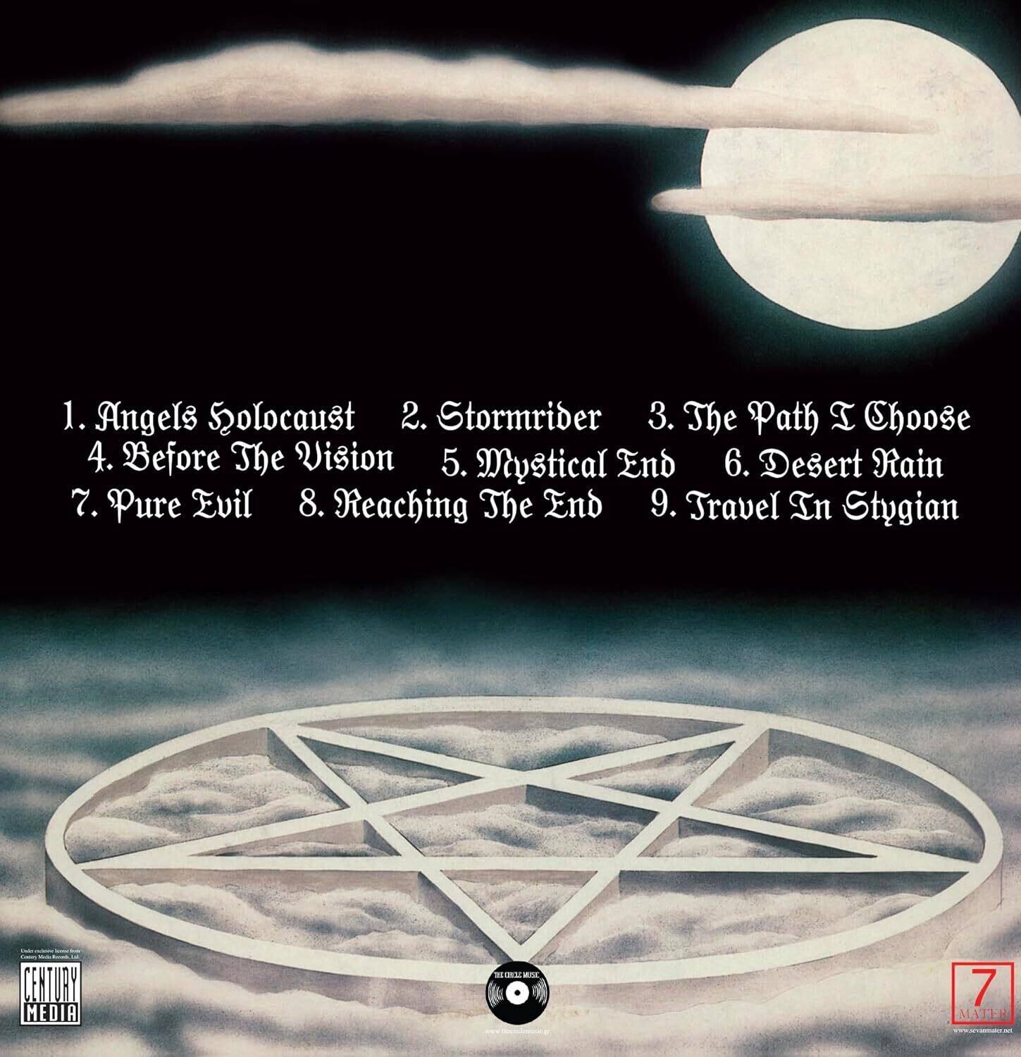 1. Angels Holocaust  
2. Stormrider  
3. The Path I Choose  
4. Before The Vision  
5. Mystical End  
6. Desert Rain  
7. Pure Evil  
8. Reaching The End  
9. Travel In Stygian  

CENTURY MEDIA  
7 MATEN
