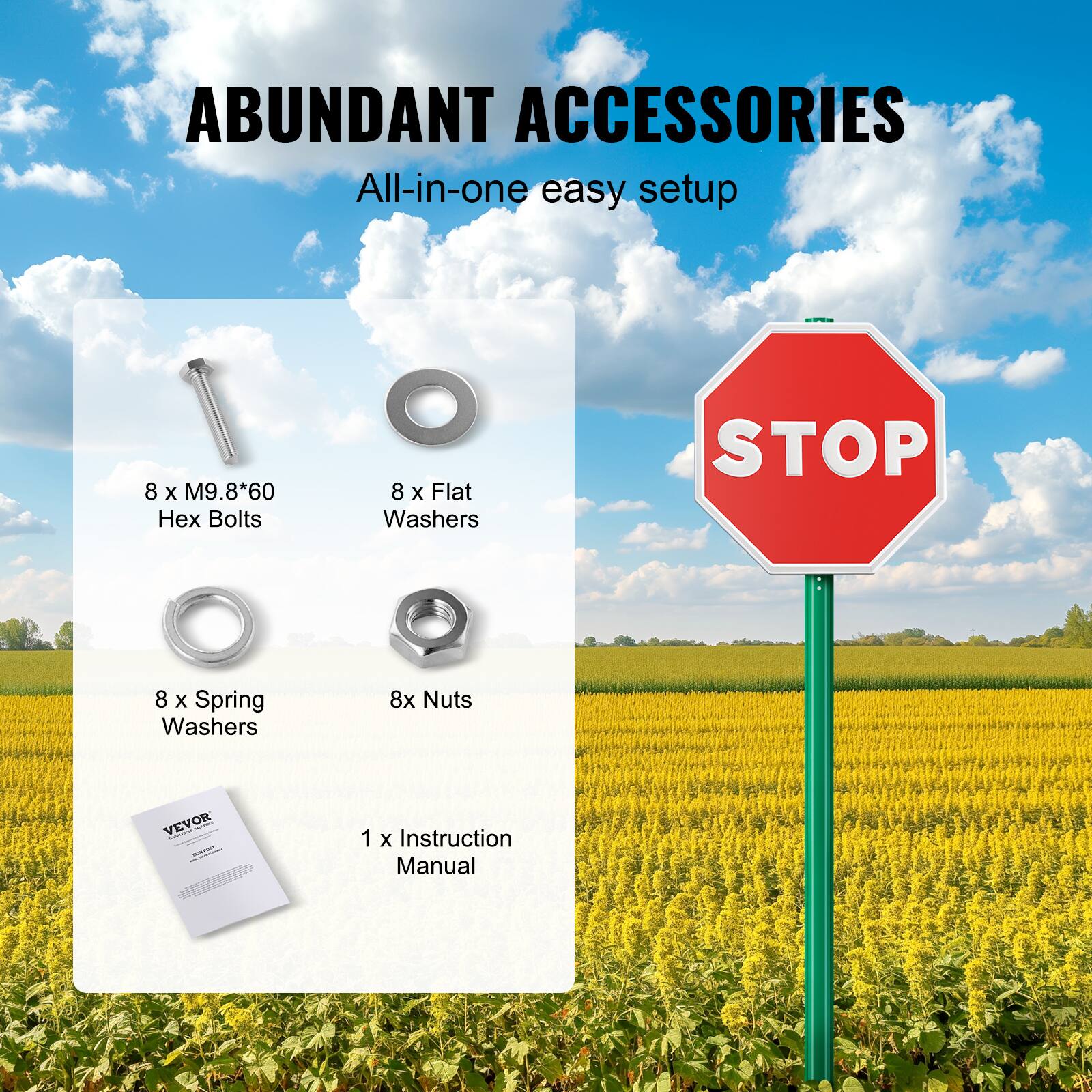 ABUNDANT ACCESSORIES  
All-in-one easy setup  
8 x M9.8*60 Hex Bolts  
8 x Flat Washers  
8 x Spring Washers  
8 x Nuts  
1 x Instruction Manual