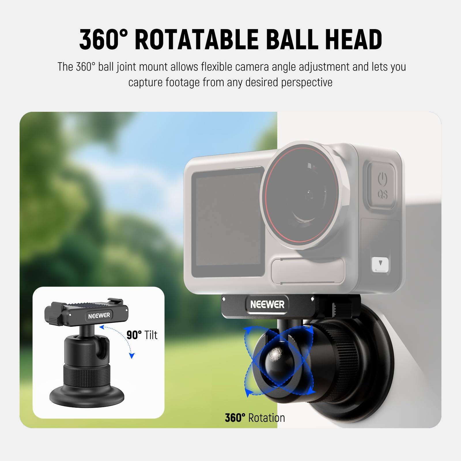360° ROTATABLE BALL HEAD

The 360° ball joint mount allows flexible camera angle adjustment and lets you capture footage from any desired perspective.

NEEWER

90° Tilt

360° Rotation
