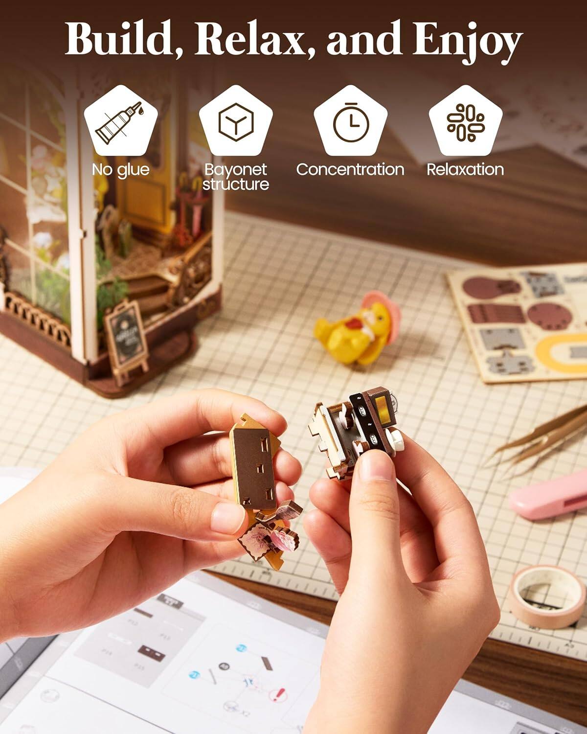 Build, Relax, and Enjoy

- No glue
- Bayonet structure
- Concentration
- Relaxation