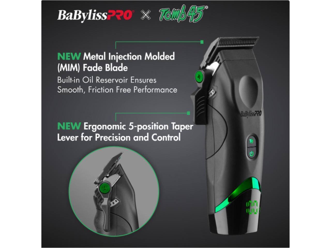 BaBylissPRO X Tomb45

NEW Metal Injection Molded (MIM) Fade Blade
Built-in Oil Reservoir Ensures Smooth, Friction Free Performance

NEW Ergonomic 5-position Taper Lever for Precision and Control
