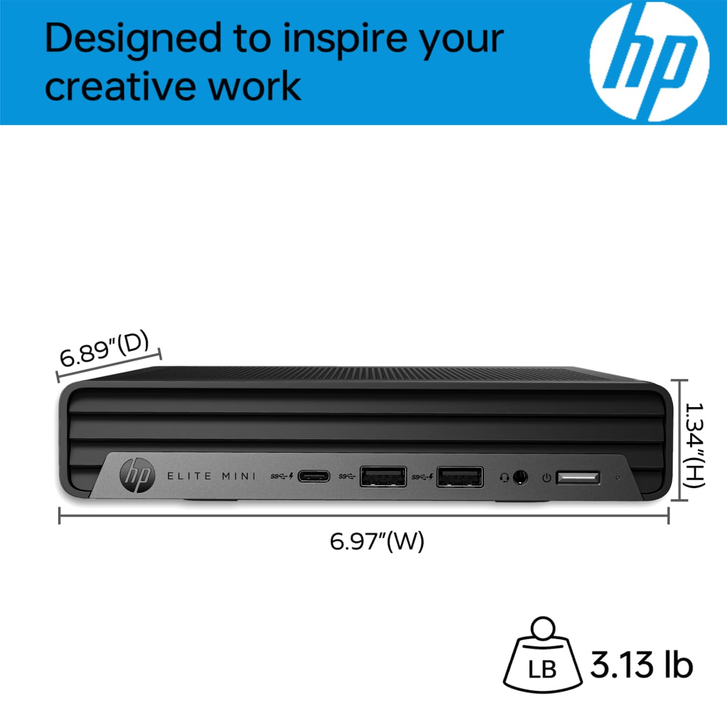 Designed to inspire your creative work

hp ELITE MINI 3 99G S94

6.89" (D)  
6.97" (W)  
1.34" (H)  
3.13 lb