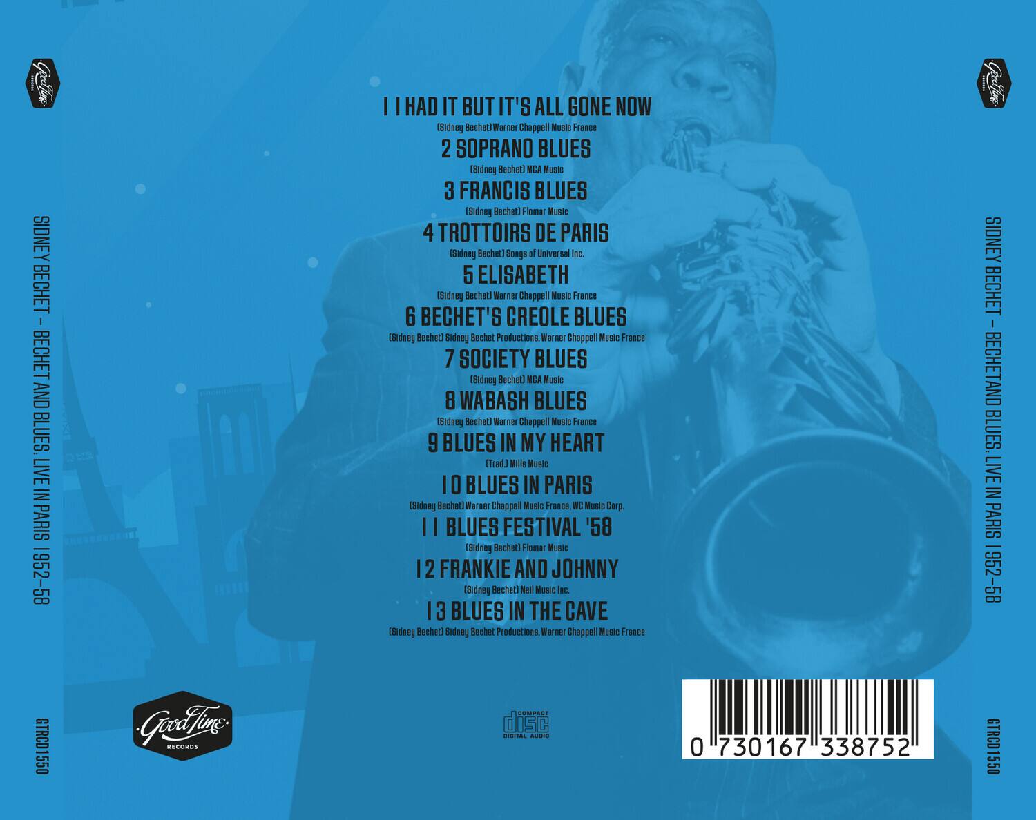 Sure, here is the corrected and grouped text:

---

**SIDNEY BECHET - BECHET AND BLUES, LIVE IN PARIS 1952-58**

1. **I I HAD IT BUT IT'S ALL GONE NOW**  
   (Sidney Bechet) Warner Chappell Music France

2. **SOPRANO BLUES**  
   (Sidney Bechet) MCA Music

3. **FRANCIS BLUES**  
   (Sidney Bechet) Flomar Music

4. **TROTTOIRS DE PARIS**  
   (Sidney Bechet) Songs of Universal Inc.

5. **ELISABETH**  
   (Sidney Bechet) Warner Chappell Music France

6. **BECHET'S CREOLE BLUES**  
   (Sidney Bechet) Sidney Bechet Productions, Warner Chappell Music France

7. **SOCIETY BLUES**  
   (Sidney Bechet) MCA Music

8. **WABASH BLUES**  
   (Sidney Bechet) Warner Chappell Music France

9. **BLUES IN MY HEART**  
   (Trad.) Mills Music

1