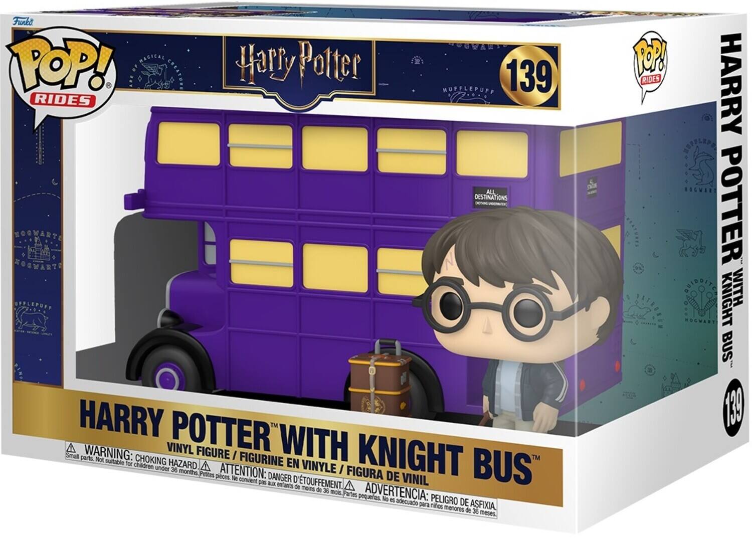 Funko POP! Rides  
Harry Potter  
139  
HARRY POTTER WITH KNIGHT BUS™  
VINYL FIGURE / FIGURINE EN VINYLE / FIGURA DE VINIL  
WARNING: CHOKING HAZARD. Small parts. Not suitable for children under 36 months.  
ATTENTION: DANGER D'ÉTOUFFEMENT. Petites pièces. Ne convient pas aux enfants de moins de 36 mois.  
ADVERTENCIA: PELOIGRO DE ASFIXIA. Partes pequeñas. No es adecuado para niños menores de 36 meses.