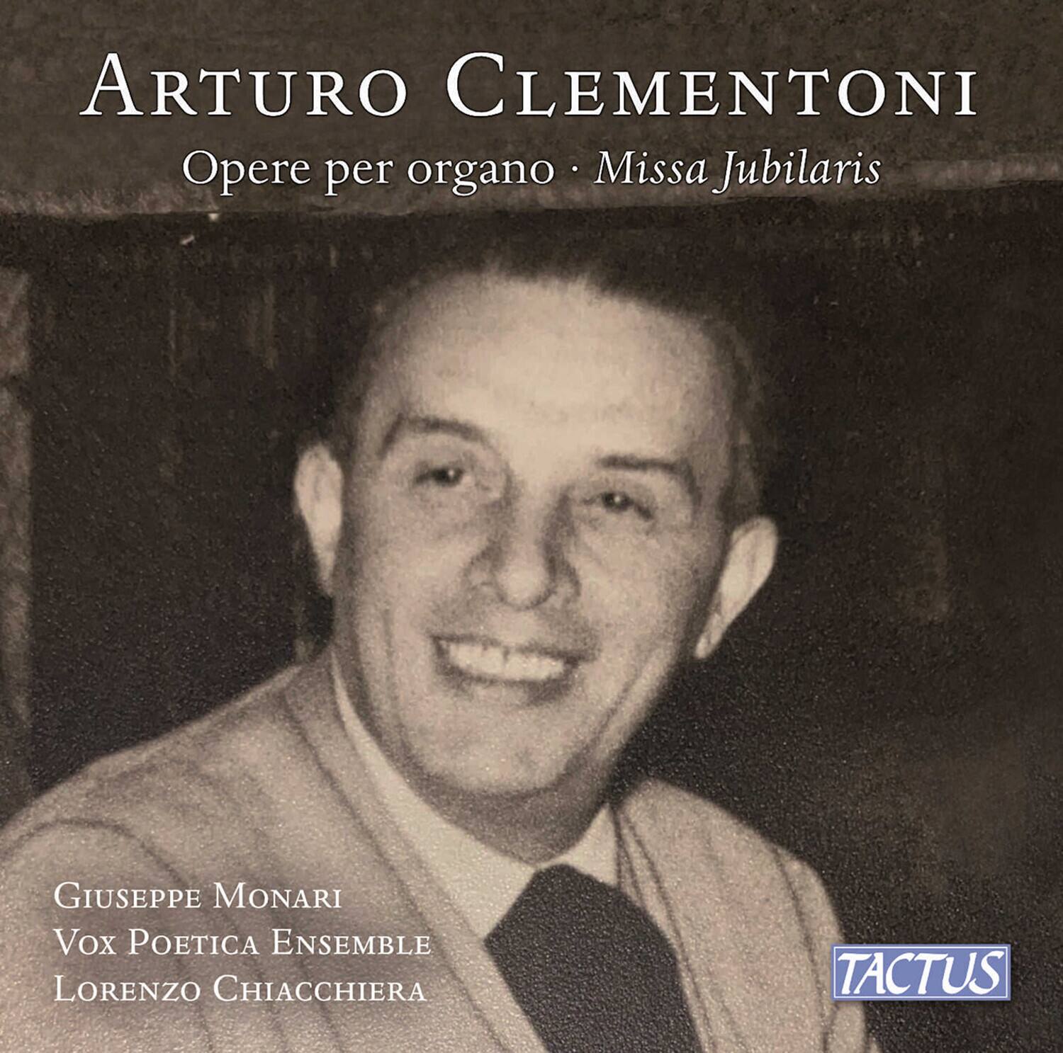Arturo Clementoni  
Opere per organo - Missa Jubilaris  

Giuseppe Monari  
Vox Poetica Ensemble  
Lorenzo Chiacciera  

Tactus