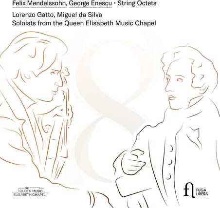 Felix Mendelssohn, George Enescu - String Octets
Lorenzo Gatto, Miguel da Silva
Soloists from the Queen Elisabeth Music Chapel
QUEEN MUSIC
ELISABETH CHAPEL
FUGA LIBERA