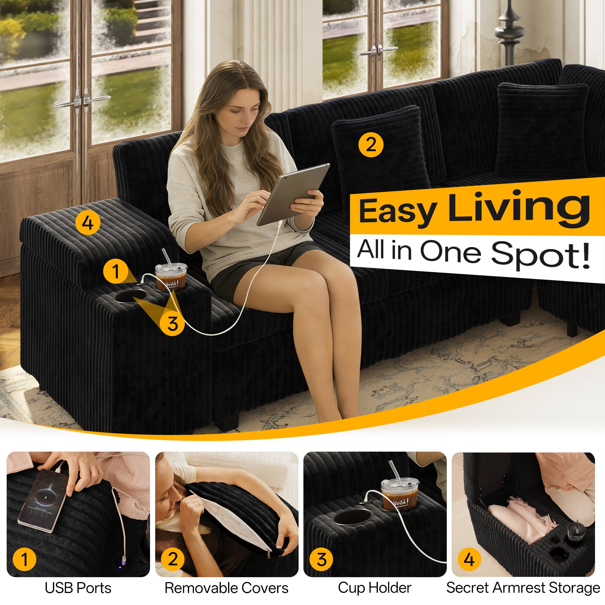 Easy Living All in One Spot!  
2 USB Ports  
1 Removable Covers  
3 Cup Holder  
4 Secret Armrest Storage