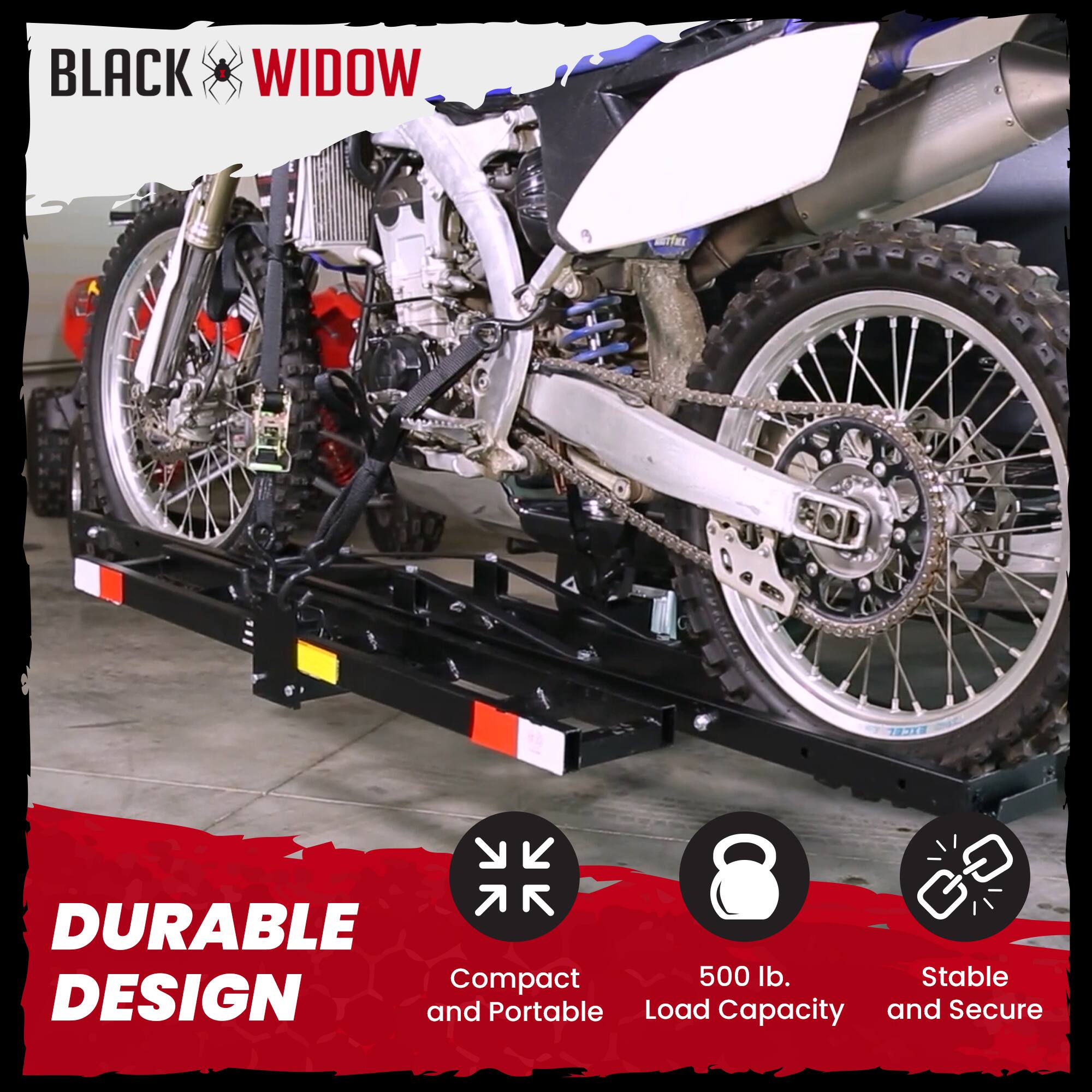 BLACK WIDOW

DURABLE DESIGN

- Compact and Portable
- 500 lb. Load Capacity
- Stable and Secure