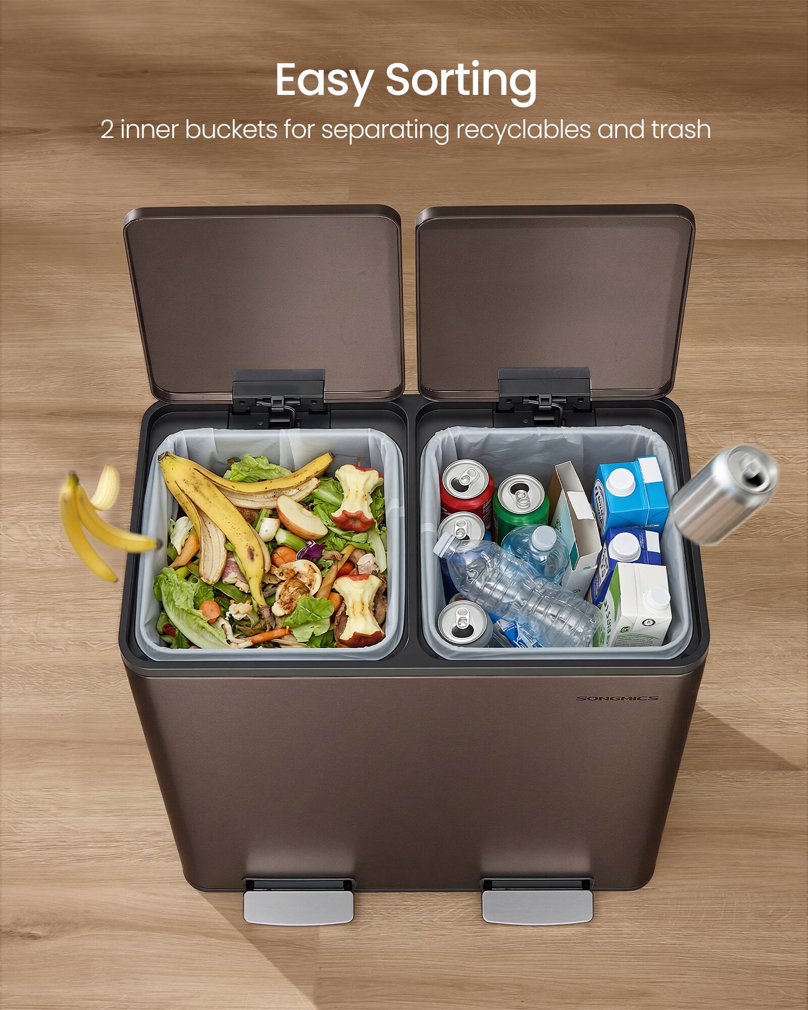 Easy Sorting  
2 inner buckets for separating recyclables and trash