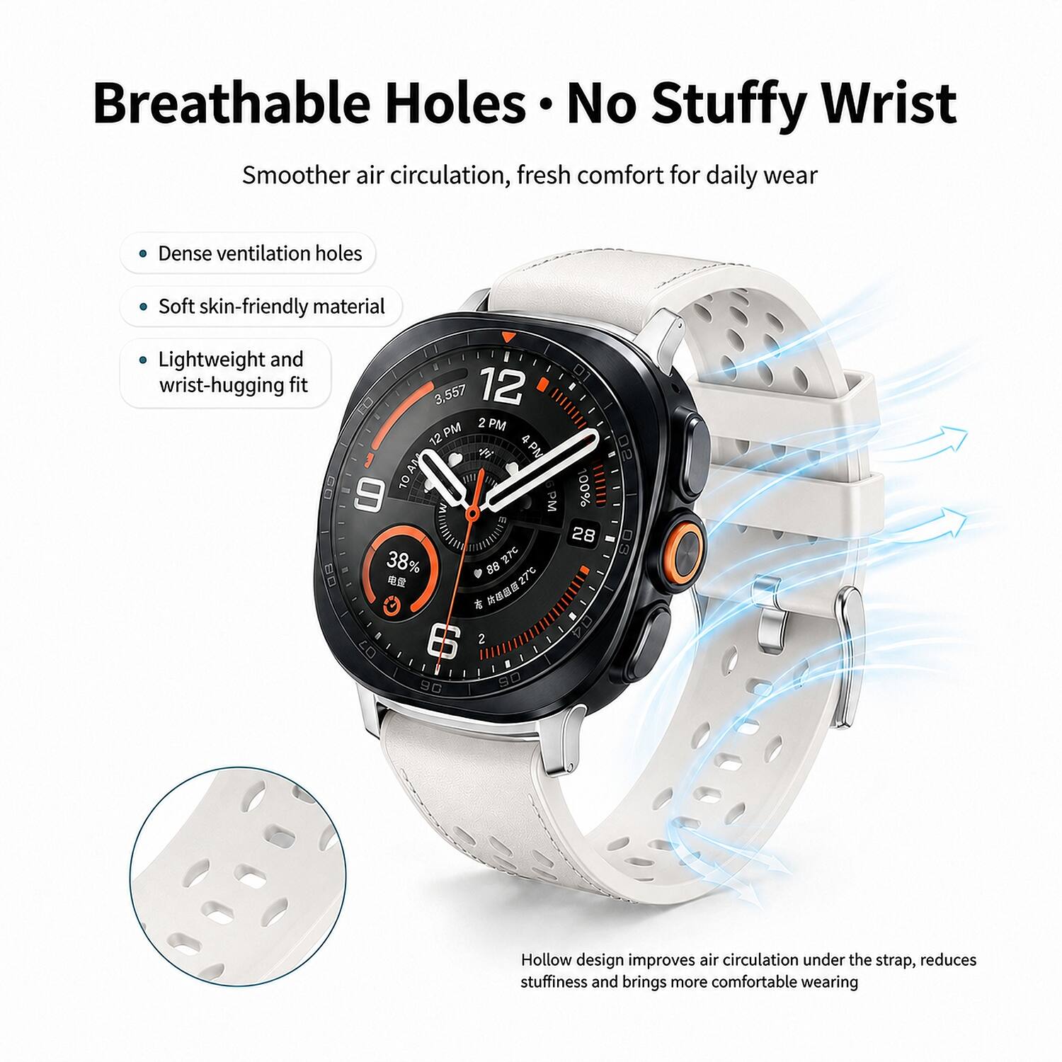 Breathable Holes • No Stuffy Wrist  
Smoother air circulation, fresh comfort for daily wear

- Dense ventilation holes
- Soft skin-friendly material
- Lightweight and wrist-hugging fit

Hollow design improves air circulation under the strap, reduces stuffiness and brings more comfortable wearing