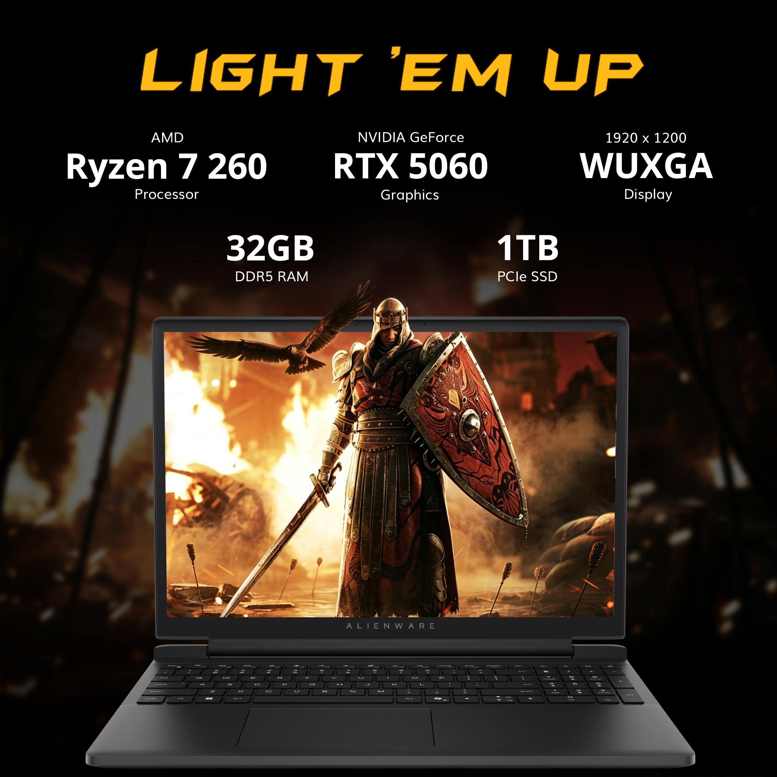 LIGHT 'EM UP

AMD Ryzen 7 260 Processor
NVIDIA GeForce RTX 5060 Graphics
1920 x 1200 WUXGA Display
32GB DDR5 RAM
1TB PCIe SSD
ALIENWARE
