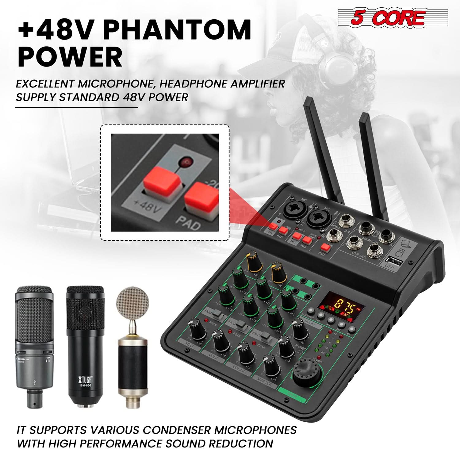 +48V PHANTOM POWER

EXCELLENT MICROPHONE, HEADPHONE AMPLIFIER SUPPLY STANDARD 48V POWER

5 CORE

IT SUPPORTS VARIOUS CONDENSER MICROPHONES WITH HIGH PERFORMANCE SOUND REDUCTION

CROPHONES UCTION
