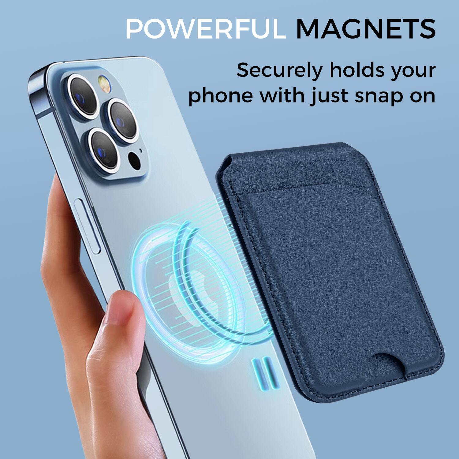 POWERFUL MAGNETS  
Securely holds your phone with just snap on