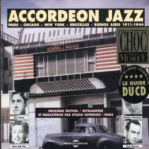 ACCORDEON JAZZ PARIS CHICAGO NEW YORK - BRUXELLES BUENOS AIRES 1911-1944  
THEODORE CHOC SCHOOL MUSIC  
U MUSIQUE  
Mu VANNEE DE DISQUES DISQUES  
LE GUIDE D'OR  
DUCD  
Cas Viseur  
DEUXIÈME ÉDITION / RETRANSMISSION ET REMASTERISÉ PAR STUDIO SOFRESON - PARIS  
PARIS  
Carles Alcs Trie  
FREMEALIX & ASSOCIES