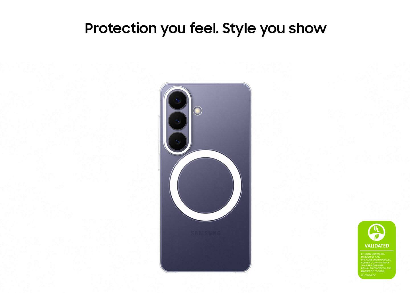 Protection you feel. Style you show

SAMSUNG

UL VALIDATED

E-CSIMJ CONTAINS A 17% PRE-CONSUMER RECYCLED CONTENT CONSISTING OF 20% PRE-CONSUMER RECYCLED CONTENT IN THE MAGNET OF EF-CTM2

UL.COM/ECY
