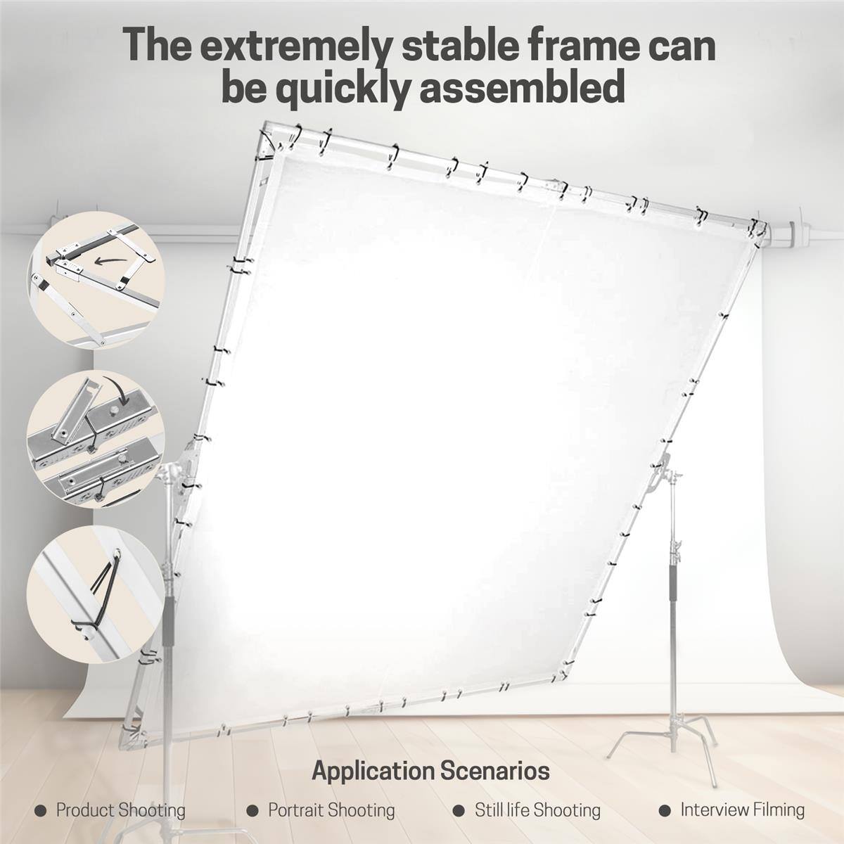 The extremely stable frame can be quickly assembled

Application Scenarios
- Product Shooting
- Portrait Shooting
- Still life Shooting
- Interview Filming
