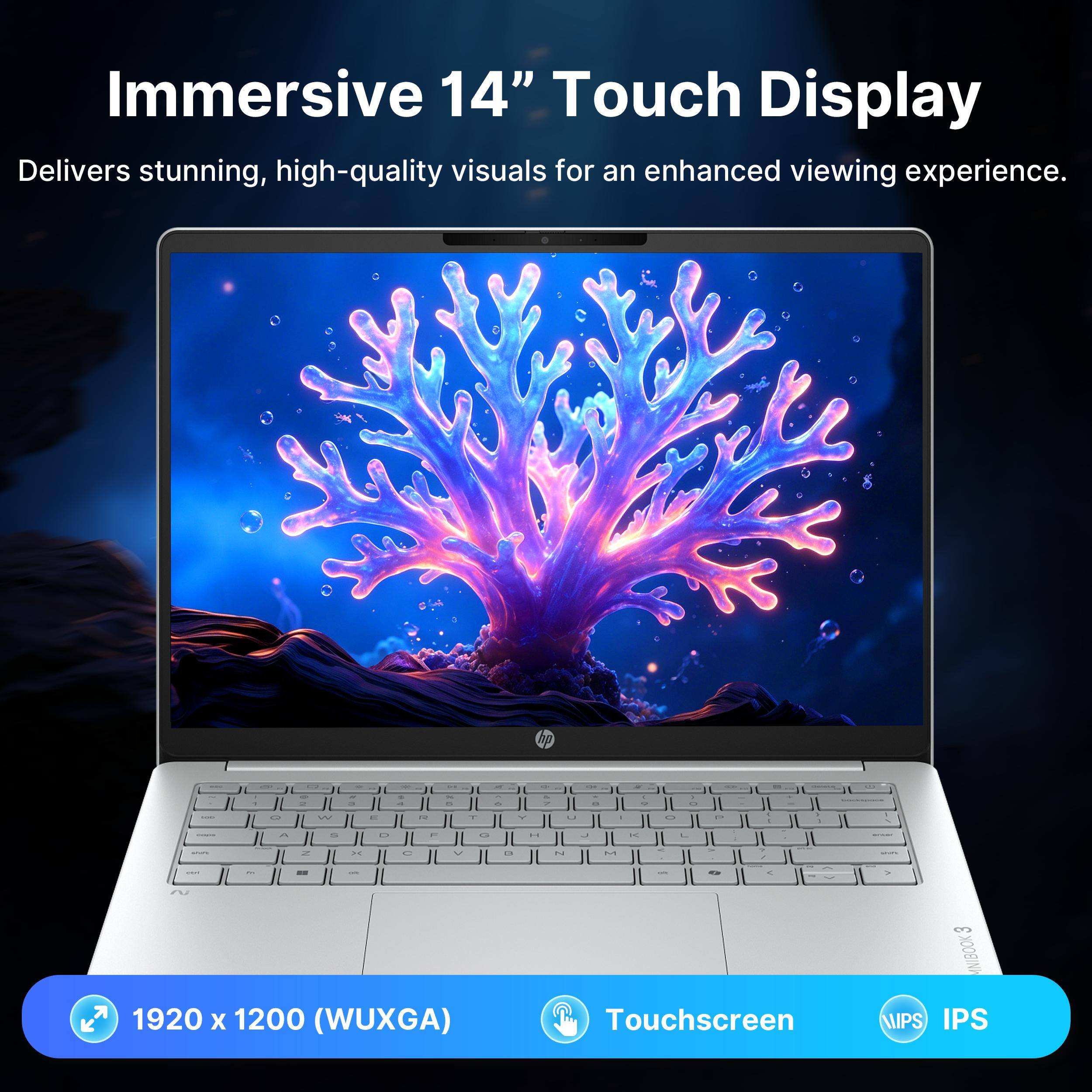 Immersive 14" Touch Display Delivers stunning, high-quality visuals for an enhanced viewing experience.

1920 x 1200 (WUXGA)

Touchscreen

IPS