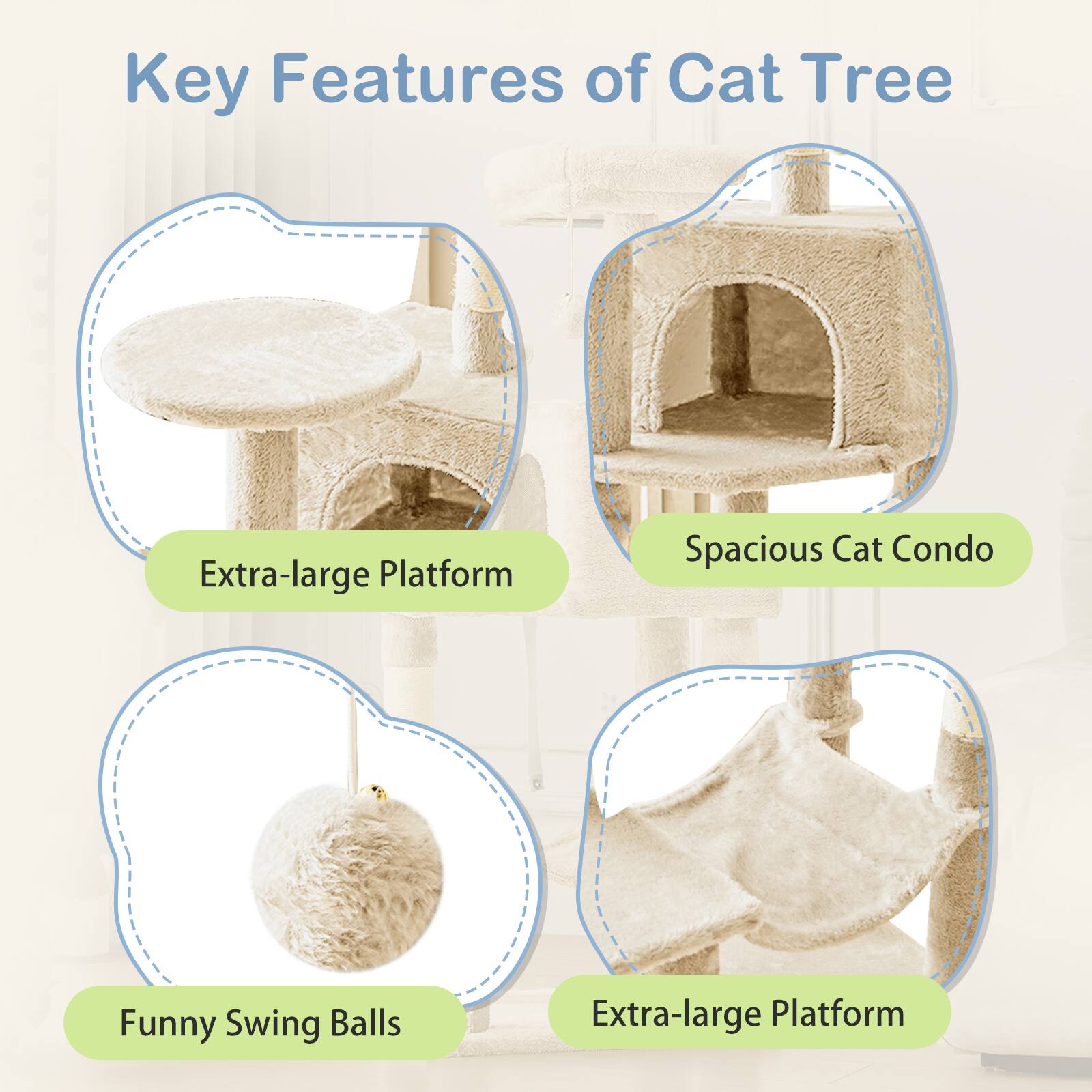 Key Features of Cat Tree

- Extra-large Platform
- Spacious Cat Condo
- Funny Swing Balls
- Extra-large Platform