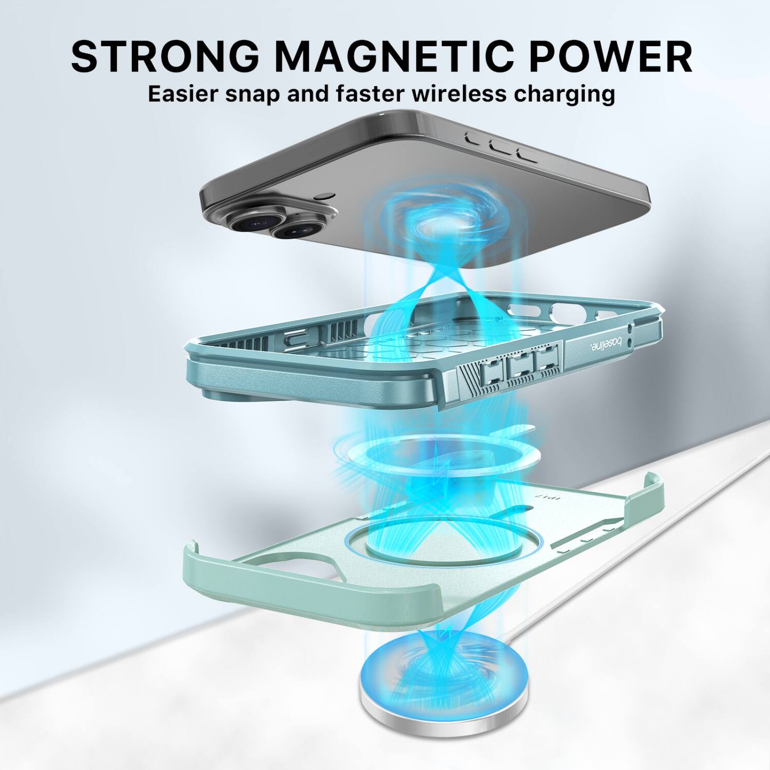 STRONG MAGNETIC POWER  
Easier snap and faster wireless charging