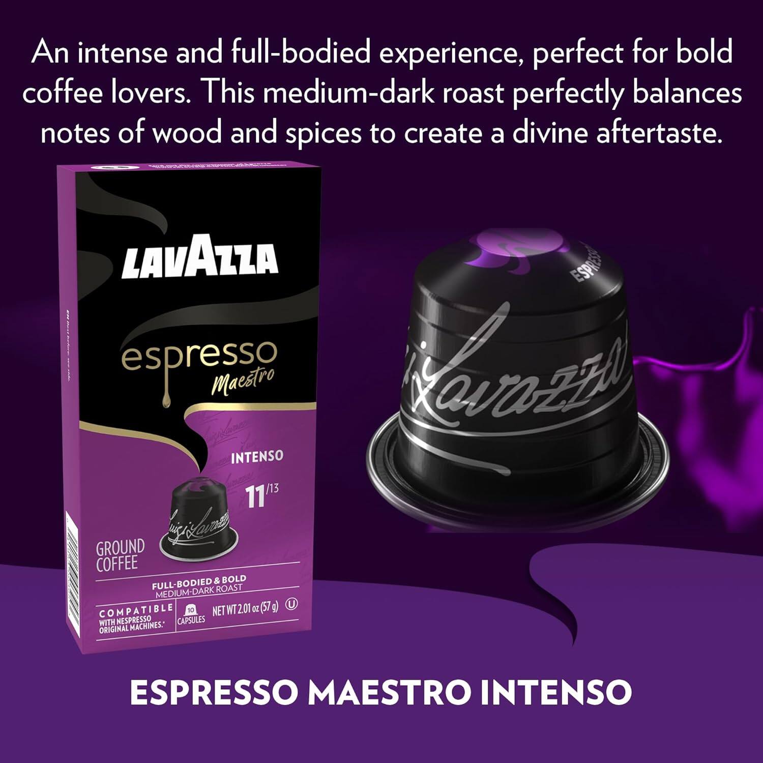 An intense and full-bodied experience, perfect for bold coffee lovers. This medium-dark roast perfectly balances notes of wood and spices to create a divine aftertaste.

LAVAZZA espresso Maestro INTENSO

GROUND COFFEE & BOLD FULL-BODIED DARK ROAST MEDIUM-DARK (S7 g) COMPATIBLE WITH NESPRESSO CAPSULES ORIGINAL MACHINES.

NET WT 2.01 OZ (57 g)

ESPRESSO MAESTRO INTENSO