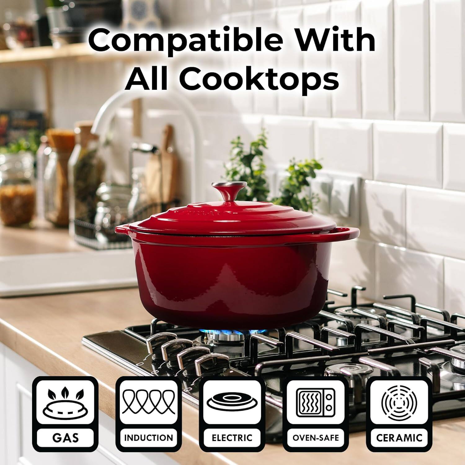 Compatible With All Cooktops

- GAS
- INDUCTION
- ELECTRIC
- OVEN-SAFE
- CERAMIC