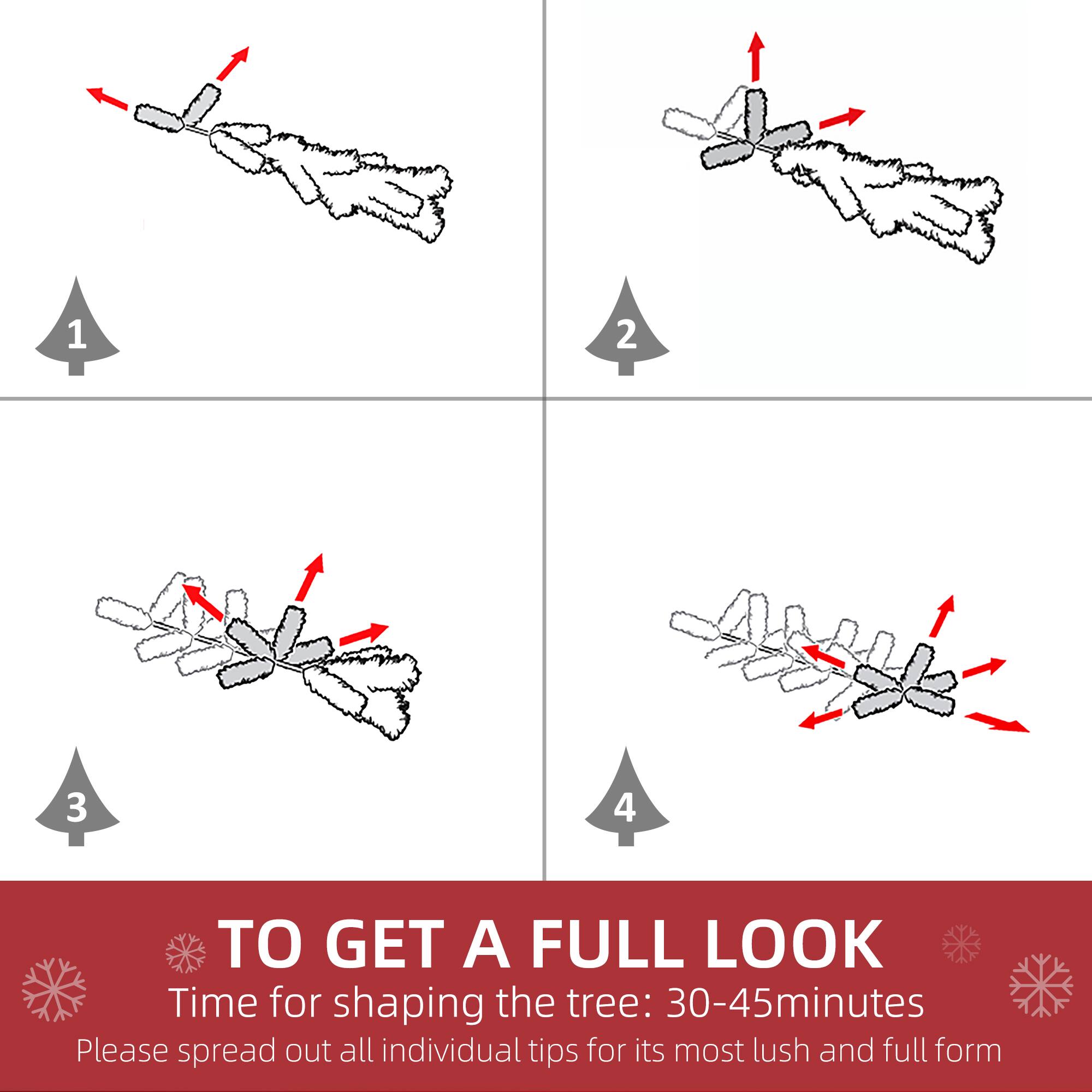 1. Time for shaping the tree: 30-45 minutes
2. Please spread out all individual tips for its most lush and full form

3. TO GET A FULL LOOK
4. Time for shaping the tree: 30-45 minutes
5. Please spread out all individual tips for its most lush and full form