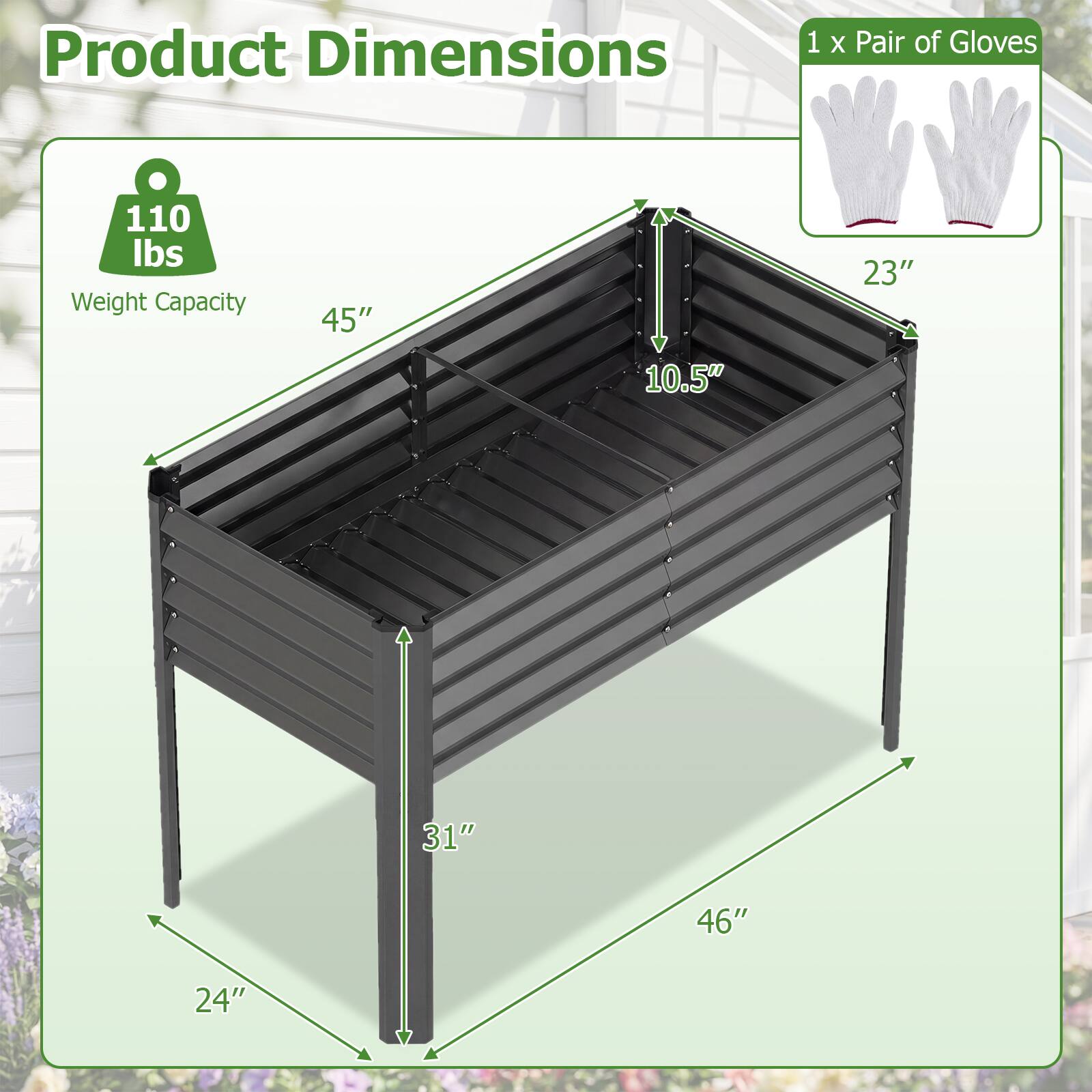 Product Dimensions  
1 x Pair of Gloves  
Weight Capacity: 110 lbs  
Dimensions: 45" x 23" x 10.5" x 31" x 46" x 24"