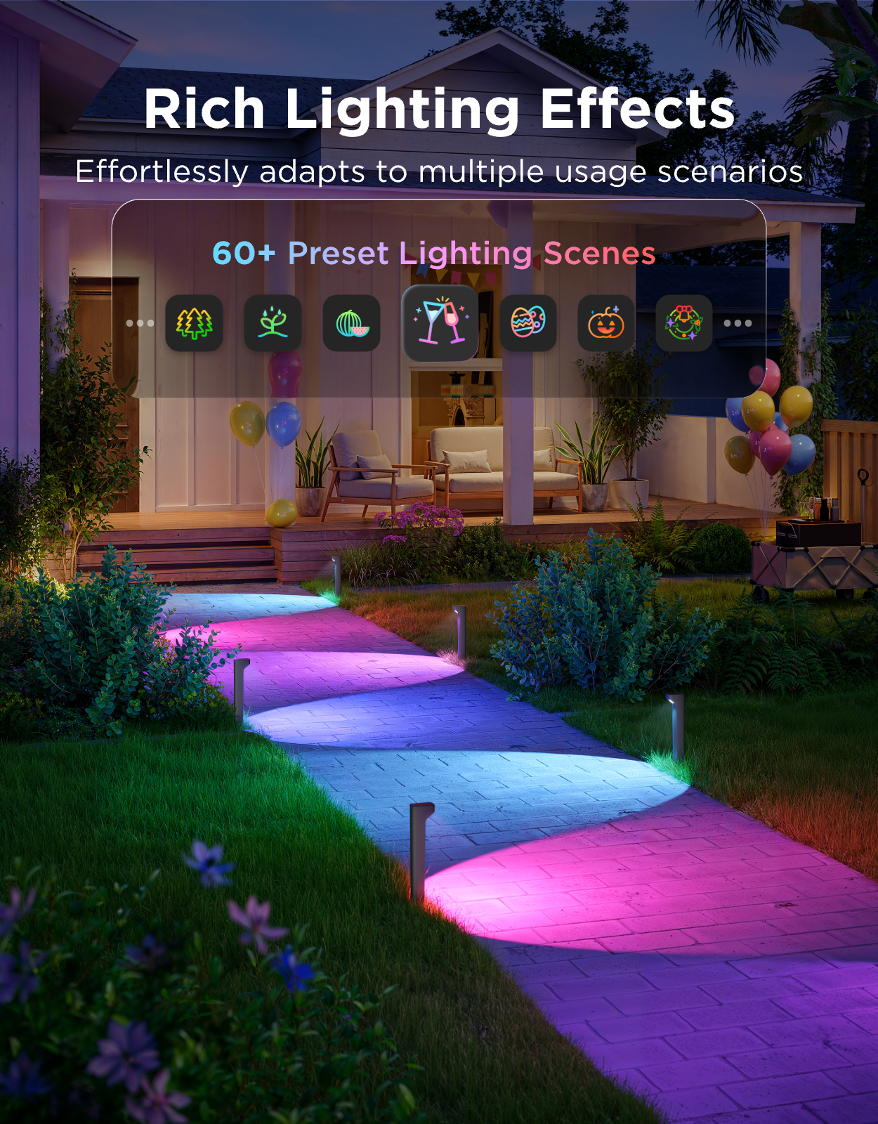Rich Lighting Effects  
Effortlessly adapts to multiple usage scenarios  
60+ Preset Lighting Scenes