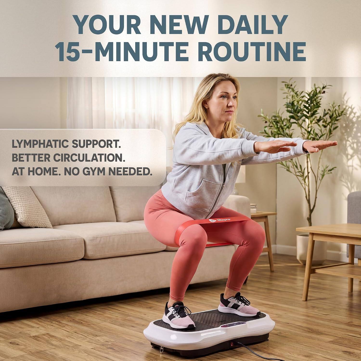 YOUR NEW DAILY 15-MINUTE ROUTINE

LYMPHATIC SUPPORT. BETTER CIRCULATION. AT HOME. NO GYM NEEDED.