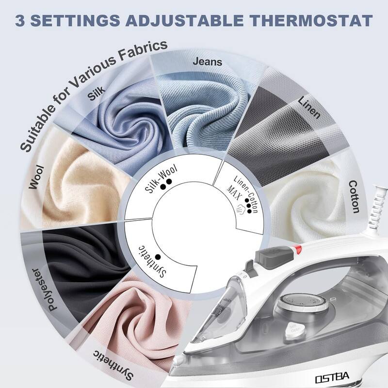 3 SETTINGS ADJUSTABLE THERMOSTAT

Suitable for Various Fabrics

- Silk
- Wool
- Silk-Wool
- Linen
- Linen-Cotton
- Cotton
- Polyester
- Synthetic
- Jeans

OSTBA