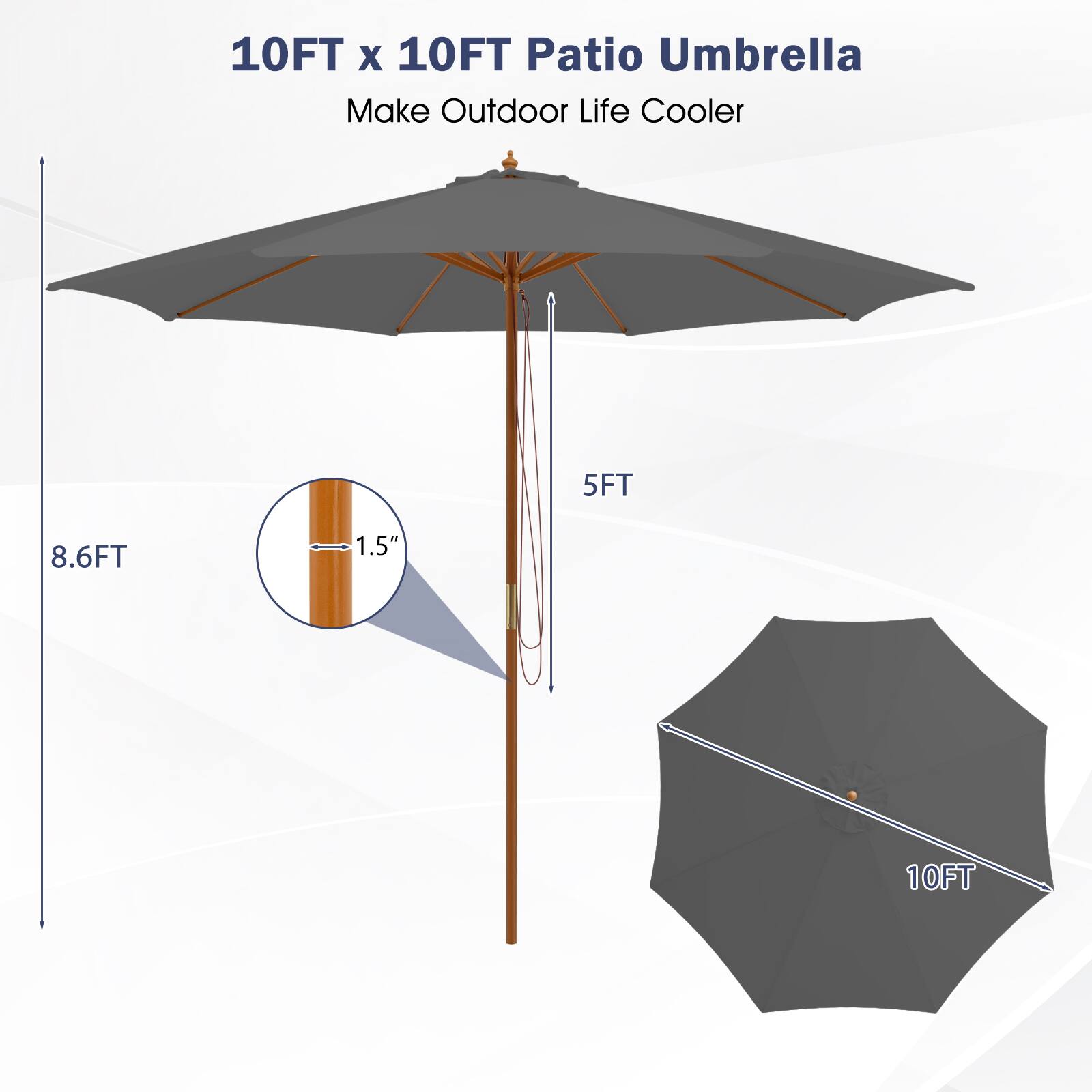 10FT X 10FT Patio Umbrella
Make Outdoor Life Cooler
5FT
8.6FT
1.5"
10FT