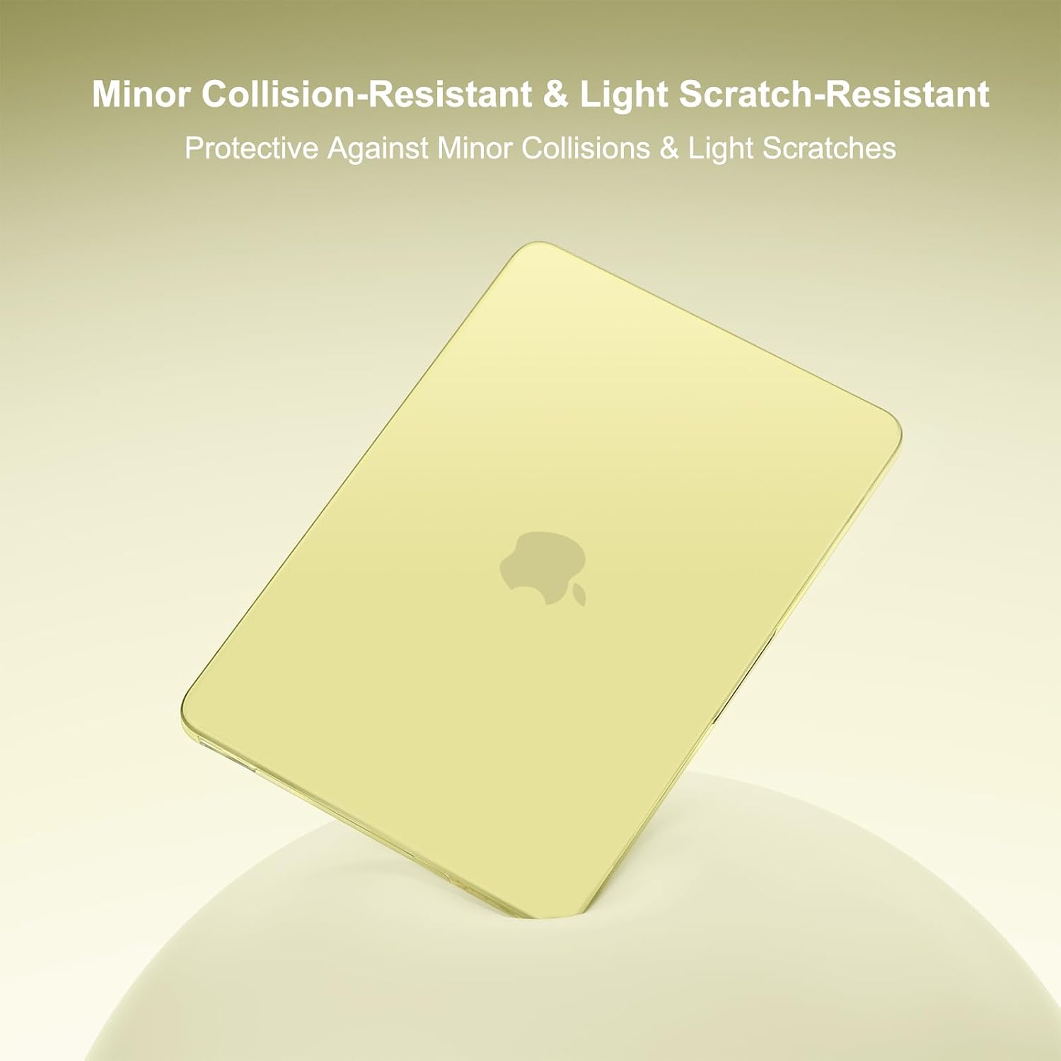 Minor Collision-Resistant & Light Scratch-Resistant  
Protective Against Minor Collisions & Light Scratches