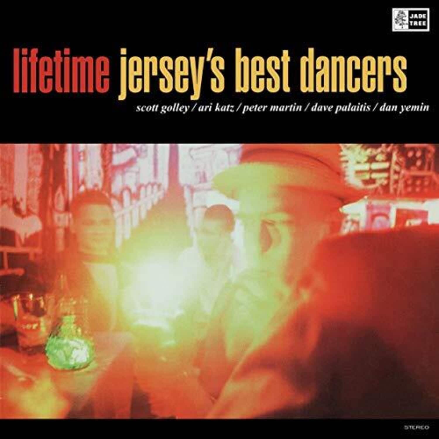 Jade Tree  
lifetime  
jersey's best dancers  
scott golley / ari katz / peter martin / dave palaitis / dan yemin  
STEREO