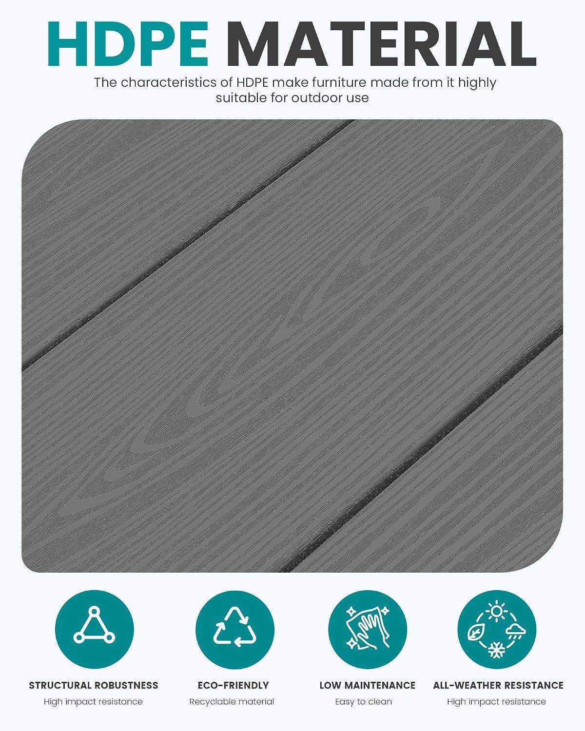HDPE MATERIAL  
The characteristics of HDPE make furniture made from it highly suitable for outdoor use

STRUCTURAL ROBUSTNESS  
Eco-friendly  
Low Maintenance  
All-weather Resistance  
High impact resistance  
Recyclable material  
Easy to clean  
High impact resistance