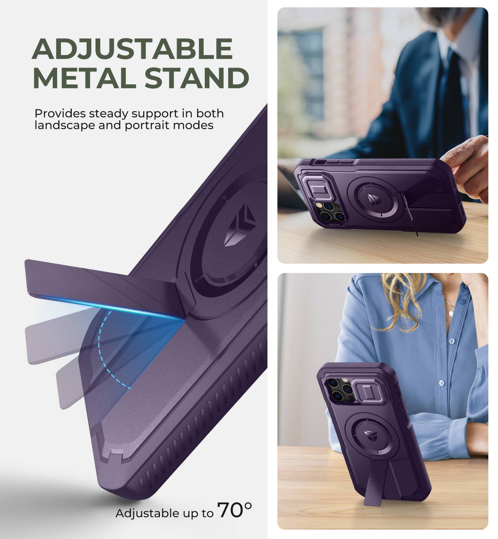 ADJUSTABLE METAL STAND
Provides steady support in both landscape and portrait modes
Adjustable up to 70°