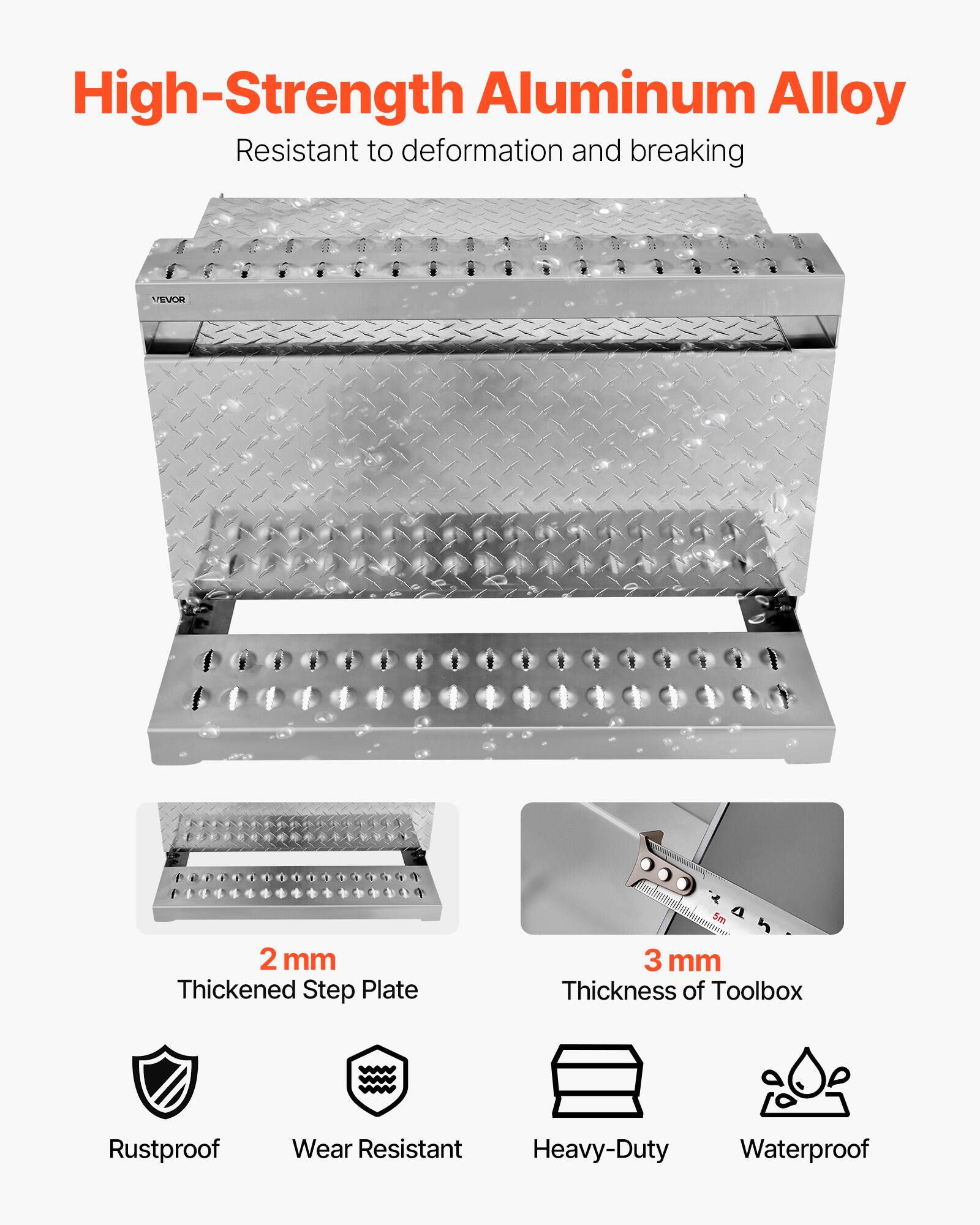 High-Strength Aluminum Alloy  
Resistant to deformation and breaking  

2 mm Thickened Step Plate  
3 mm Thickness of Toolbox  

Rustproof  
Wear Resistant  
Heavy-Duty  
Waterproof